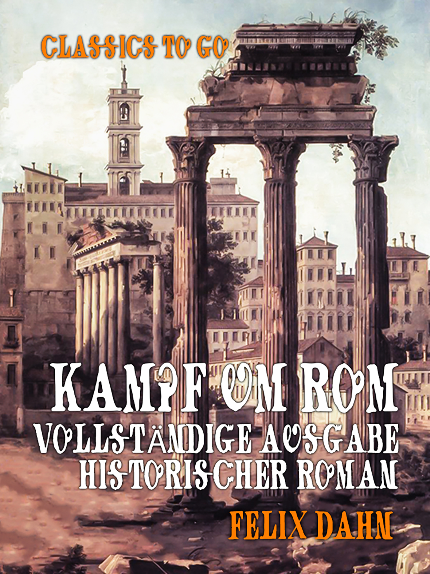 This image is the cover for the book Kampf um Rom Vollständige Ausgabe Historischer Roman, Classics To Go