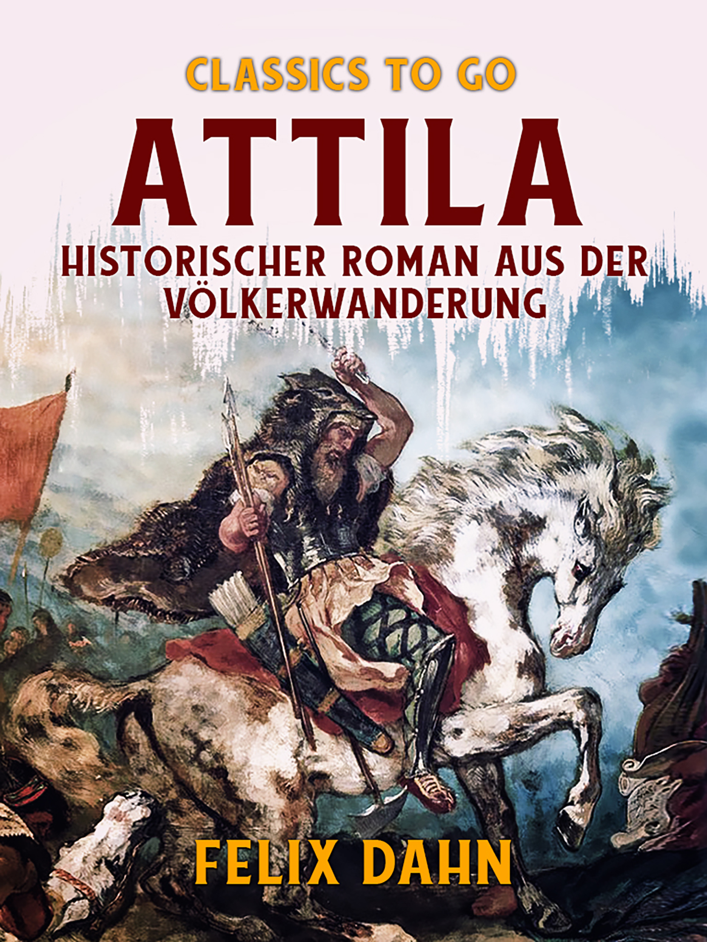 This image is the cover for the book Attila Historischer Roman aus der Völkerwanderung, Classics To Go
