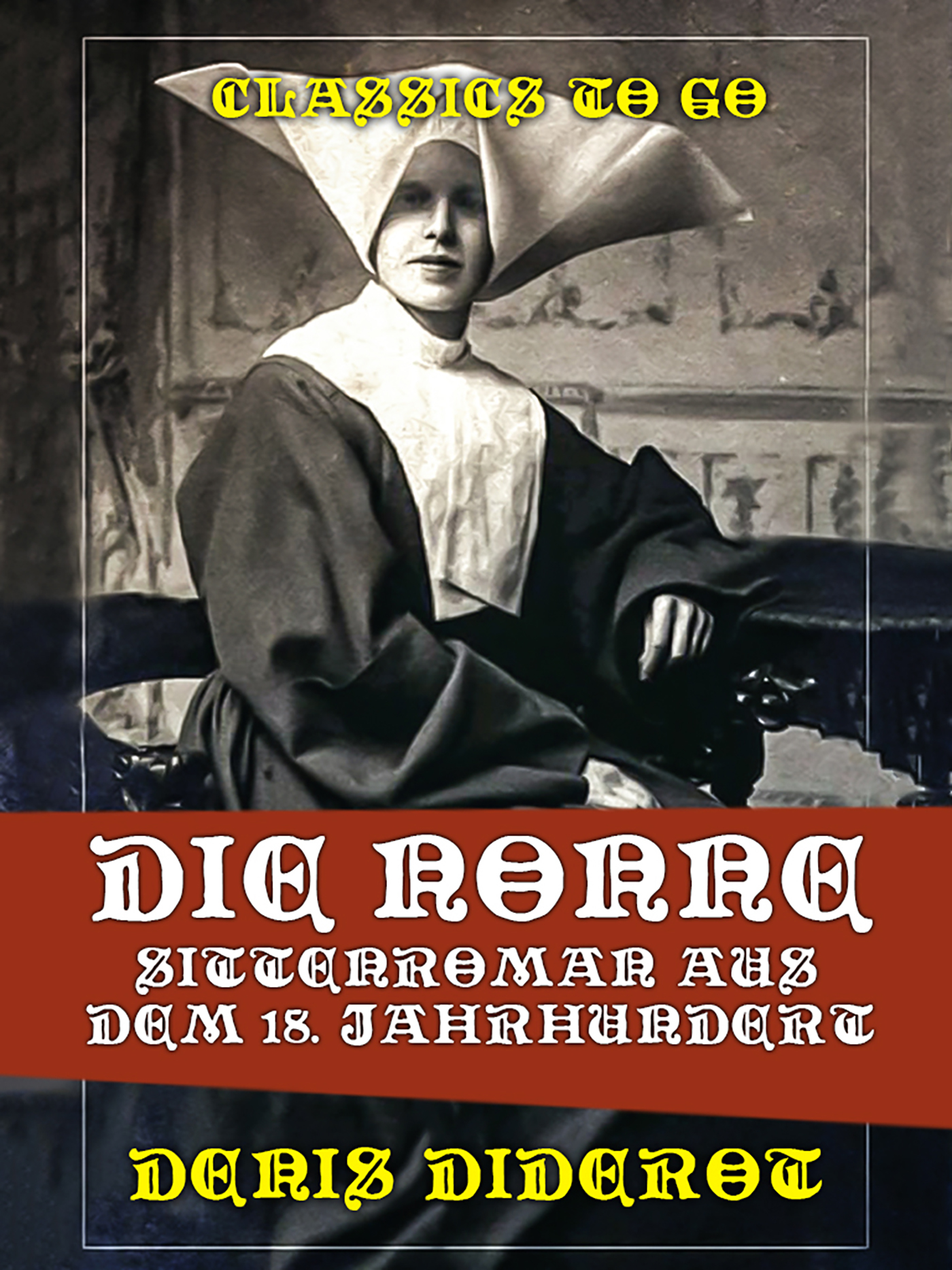 This image is the cover for the book Die Nonne  Sittenroman aus dem 18. Jahrhundert, Classics To Go