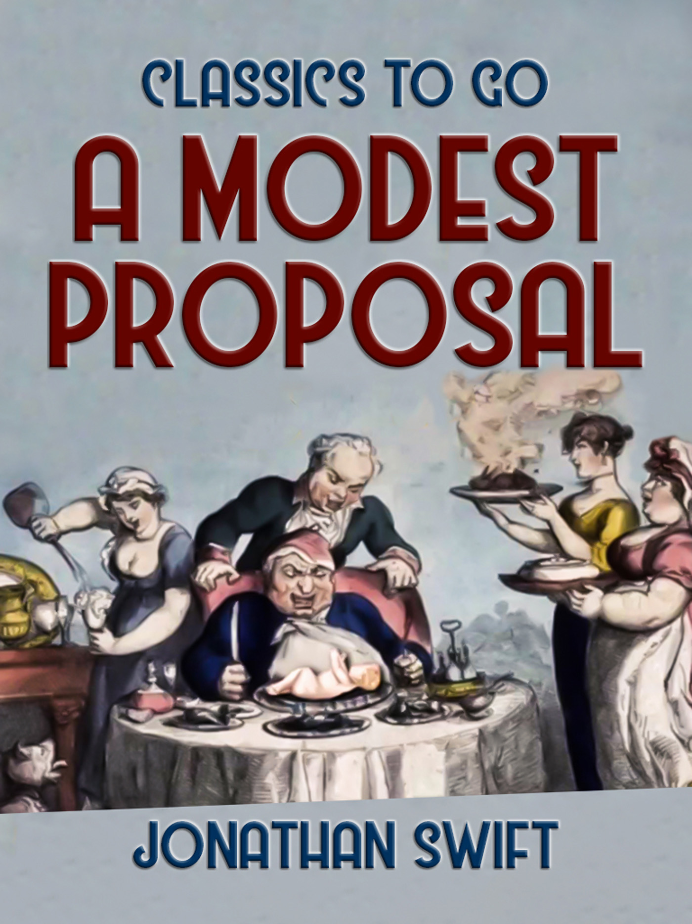This image is the cover for the book A Modest Proposal, Classics To Go
