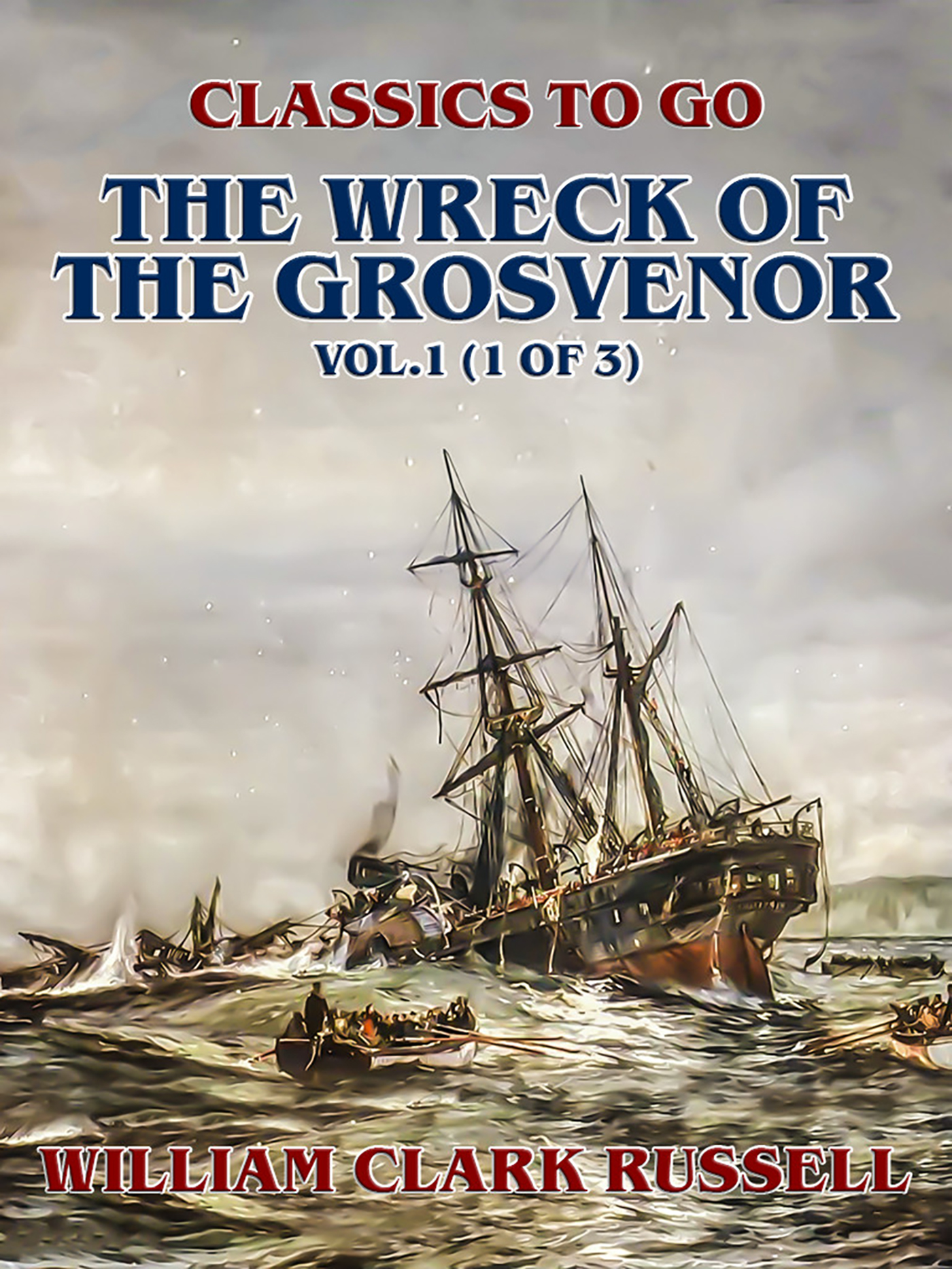 This image is the cover for the book The Wreck of the Grosvenor, Vol.1 (of 3), Classics To Go