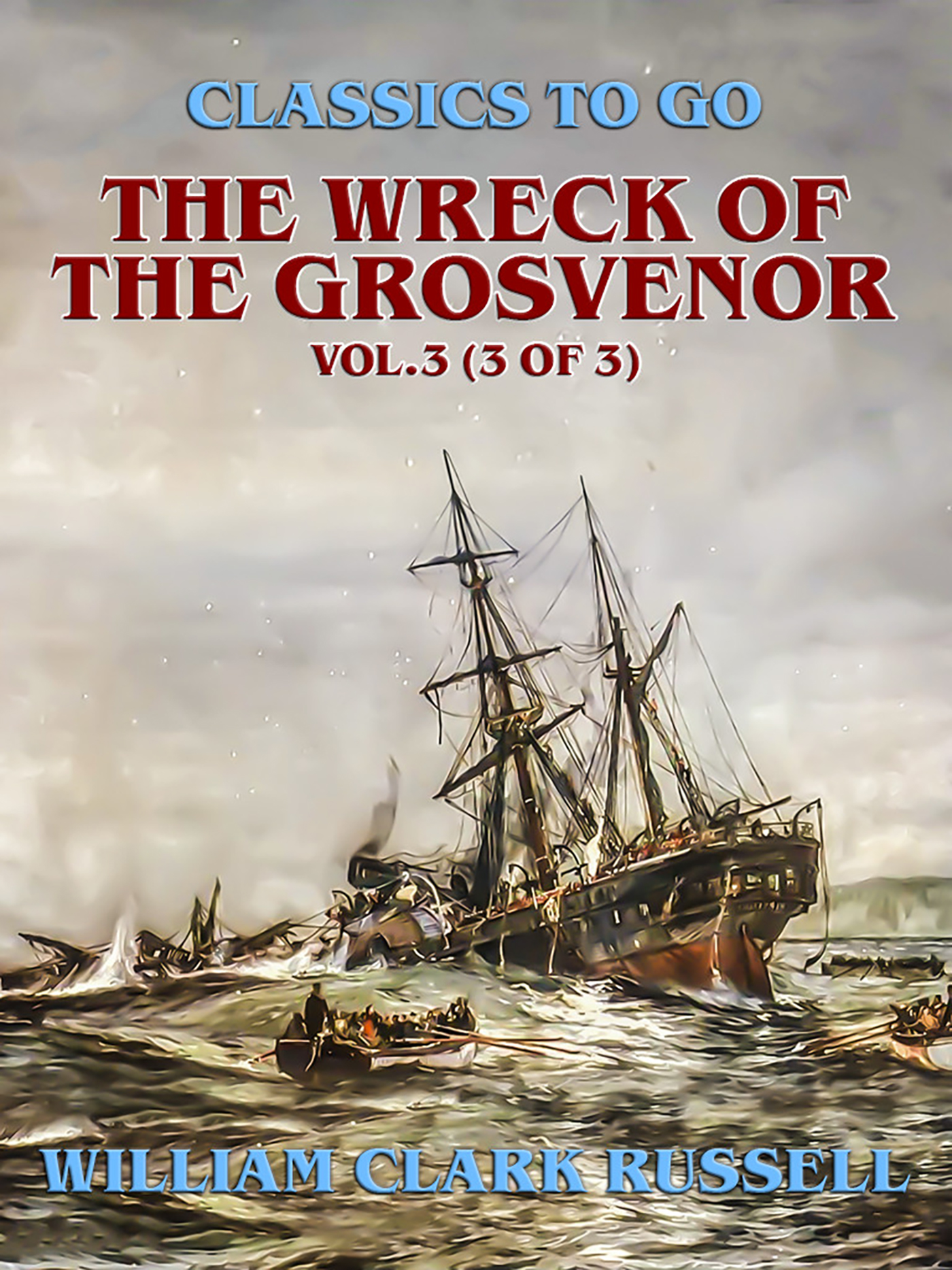 This image is the cover for the book The Wreck of the Grosvenor, Vol.3 (of 3), Classics To Go