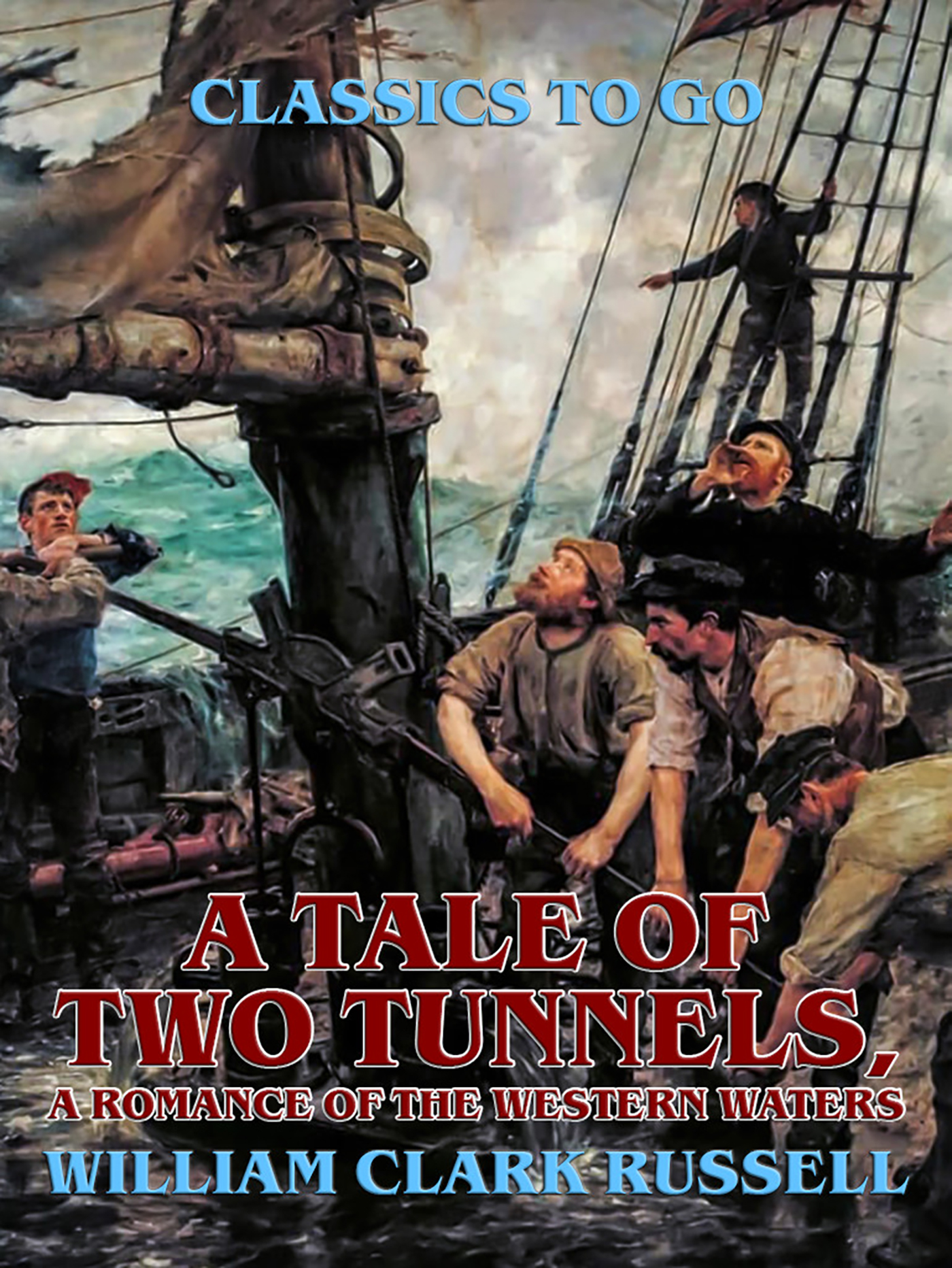 This image is the cover for the book A Tale of Two Tunnels, A Romance of the Western Waters, Classics To Go