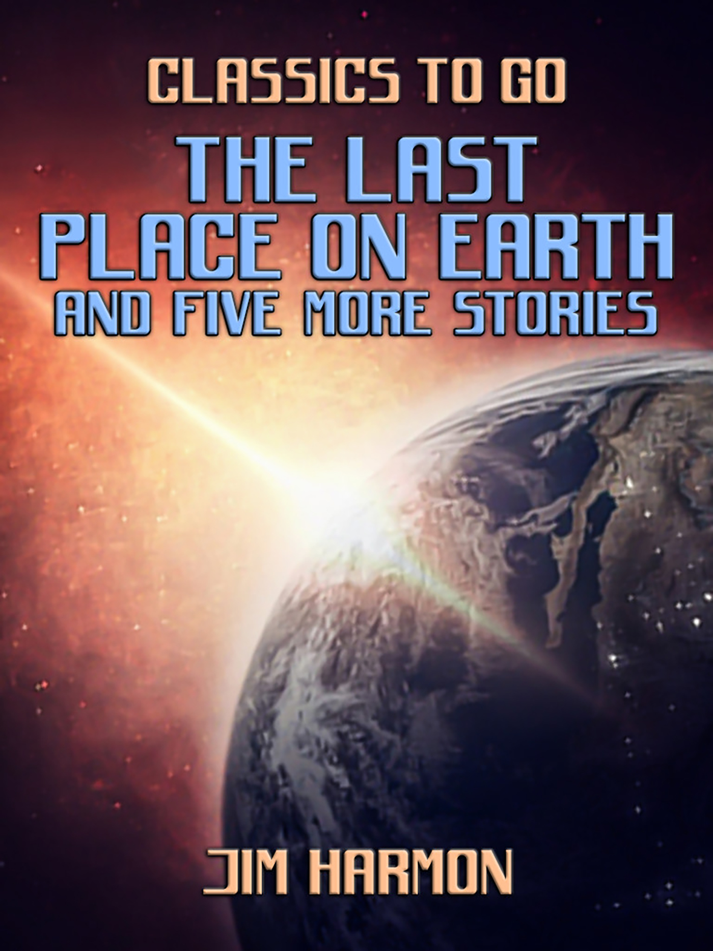 This image is the cover for the book The Last Place On Earth and five more stories, Classics To Go