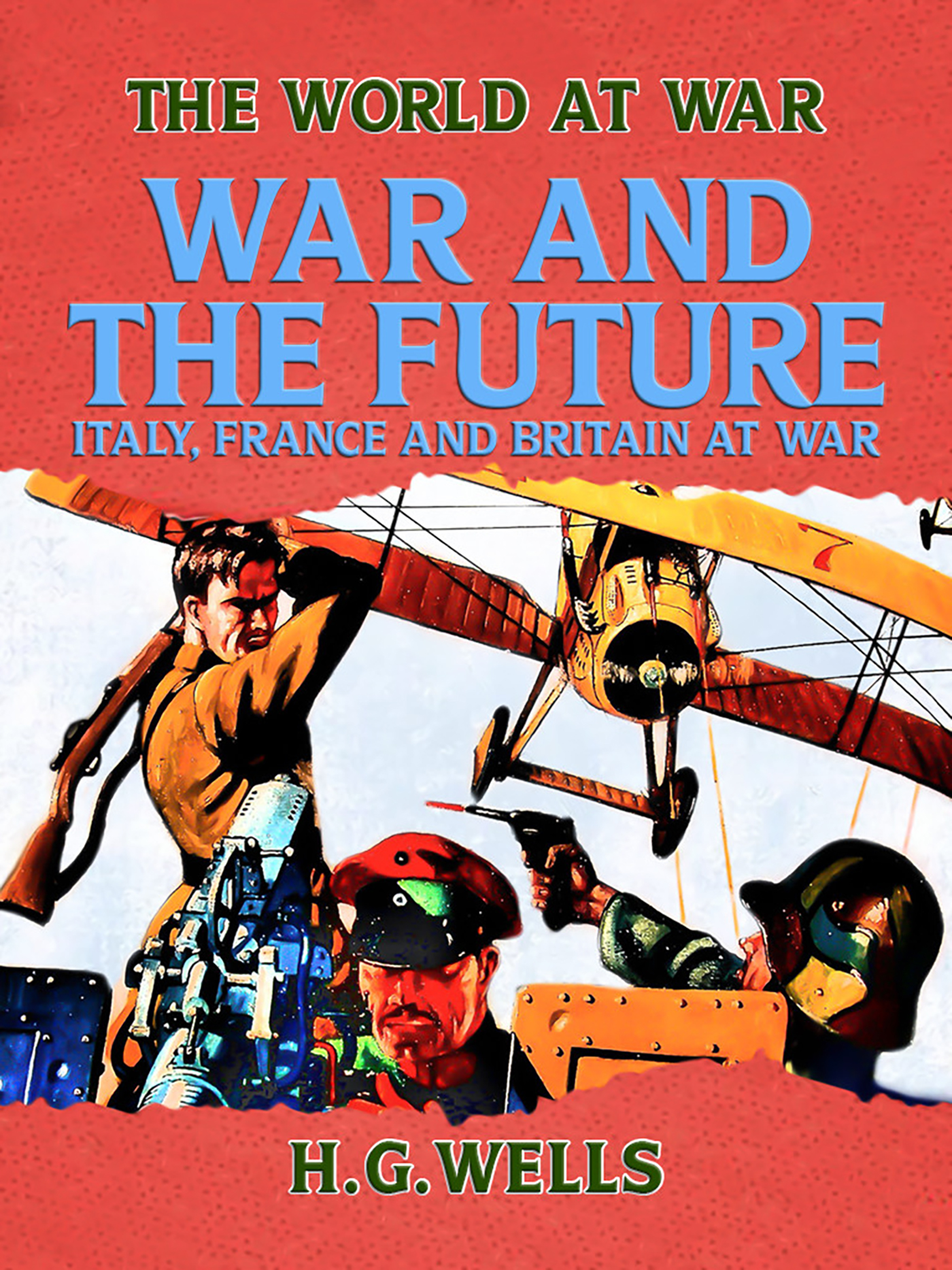 This image is the cover for the book War and the Future: Italy, France and Britain at War, The World At War