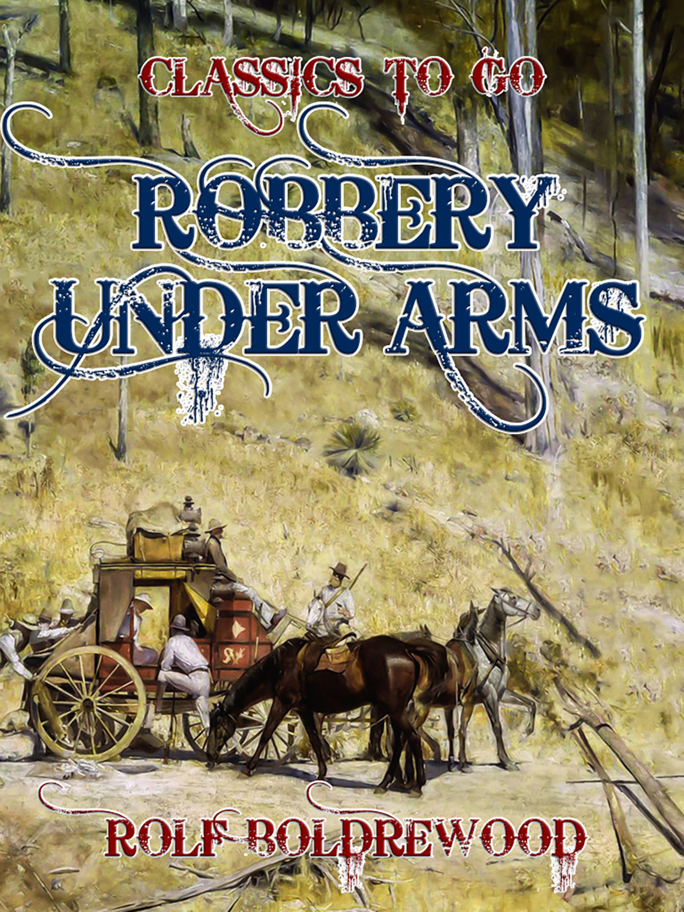 This image is the cover for the book Robbery under Arms, Classics To Go