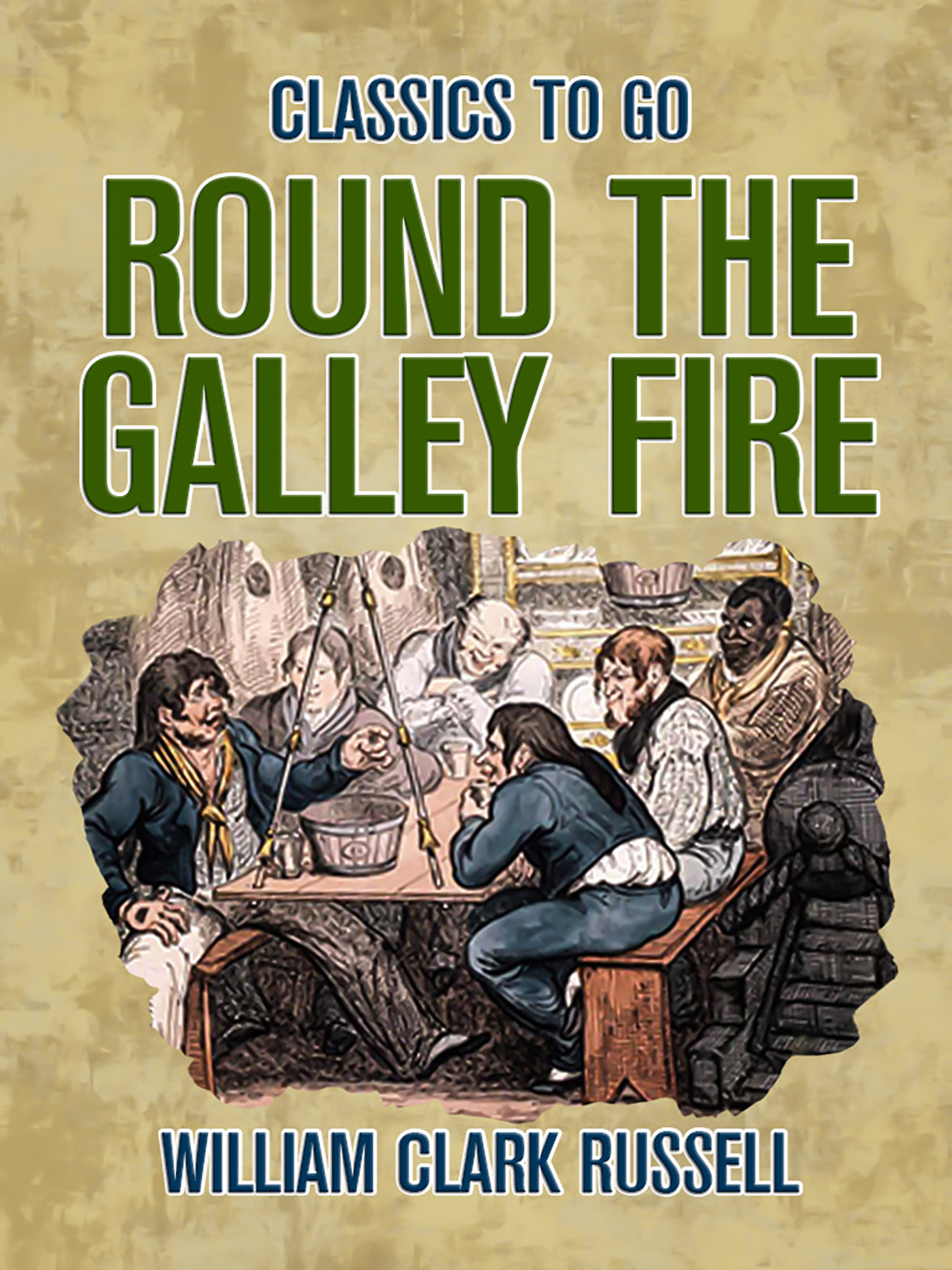 This image is the cover for the book Round the Galley Fire, Classics To Go