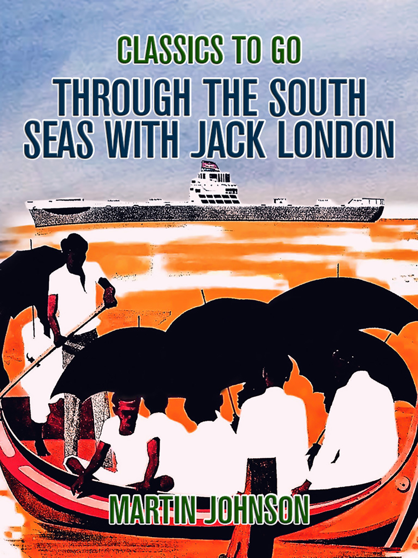 This image is the cover for the book Through the South Seas with Jack London, Classics To Go