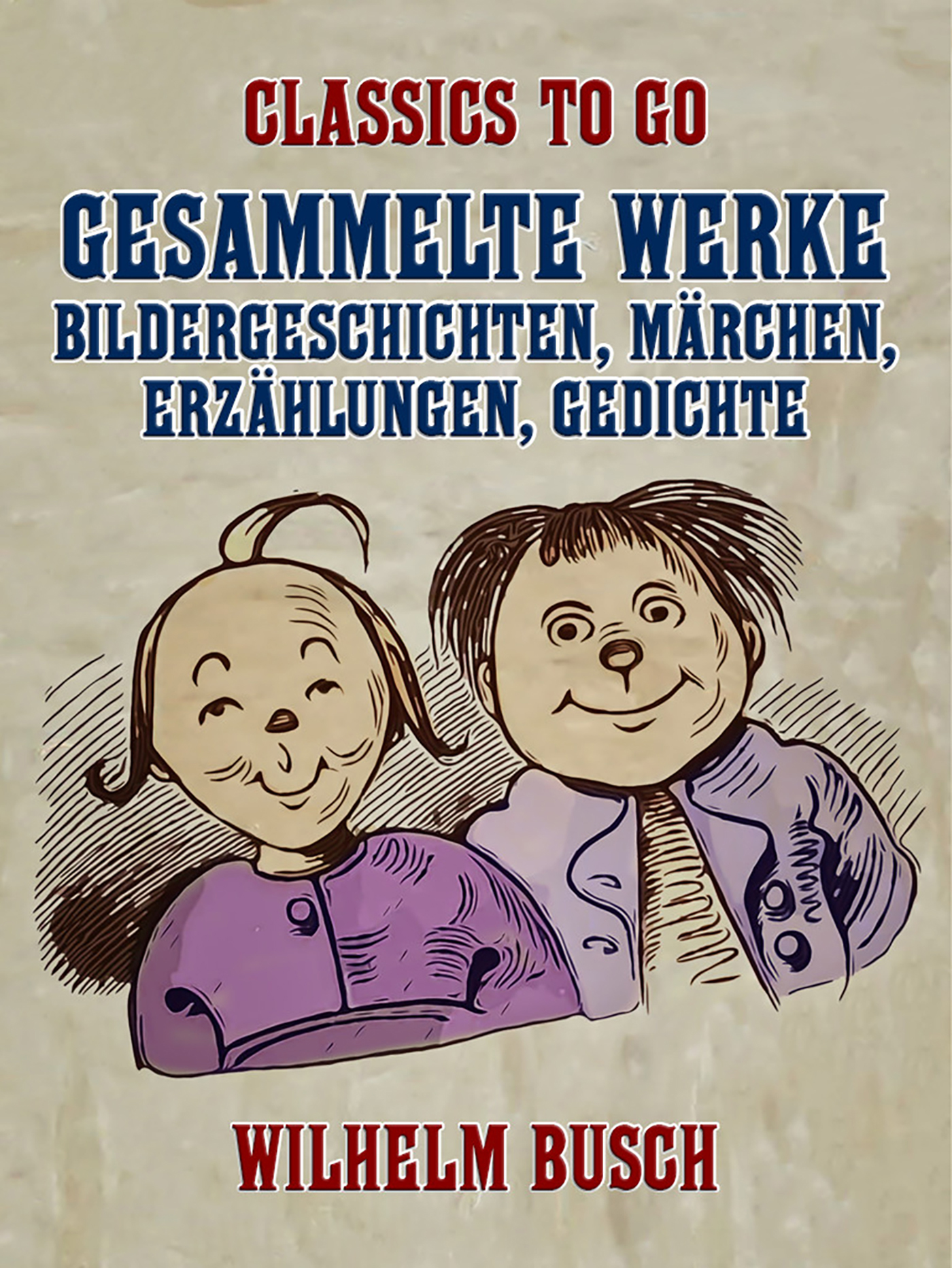 This image is the cover for the book Gesammelte Werke - Bildergeschichten, Märchen, Erzählungen, Gedichte, Classics To Go
