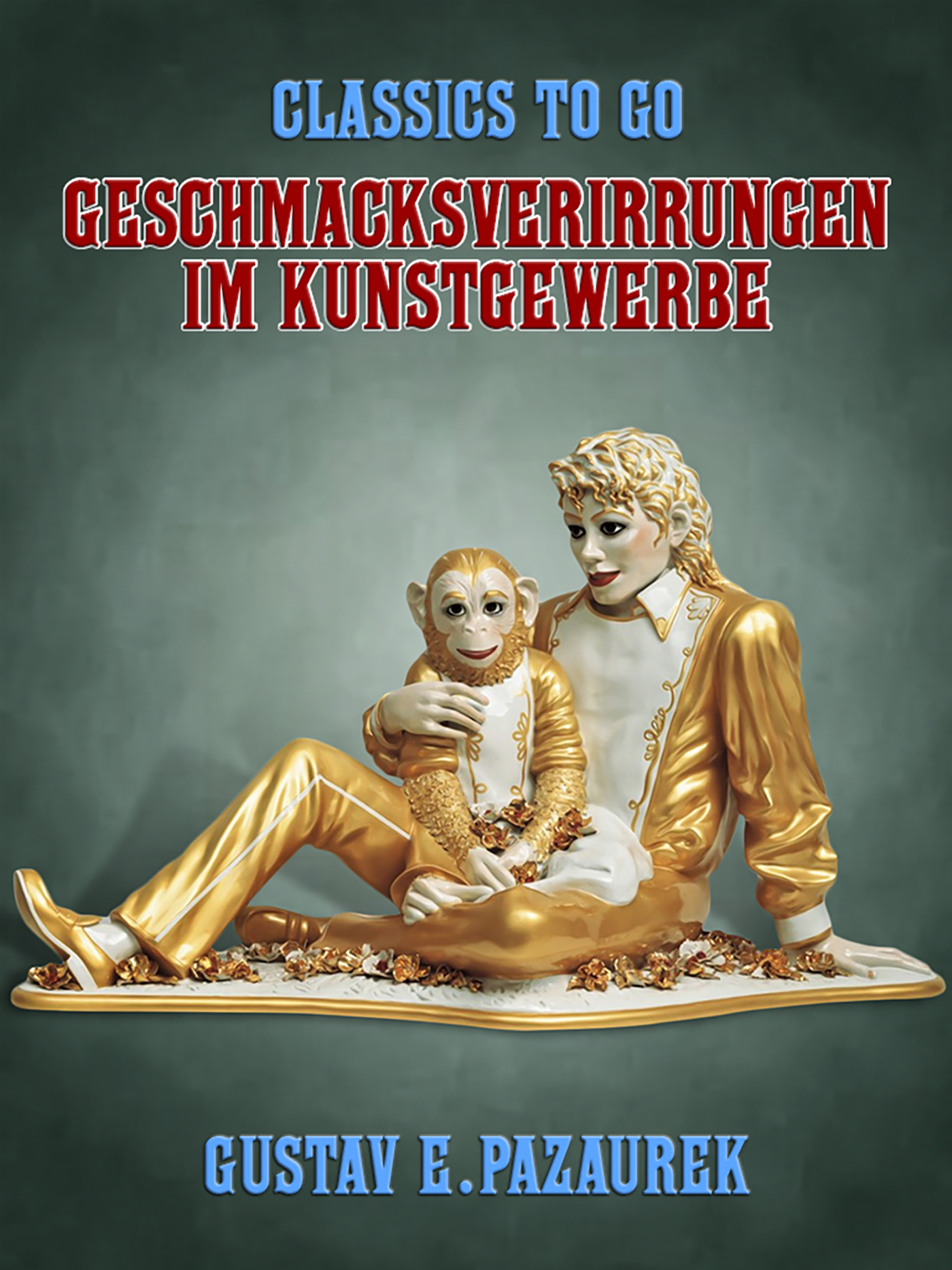 This image is the cover for the book Geschmacksverirrungen im Kunstgewerbe, Classics To Go