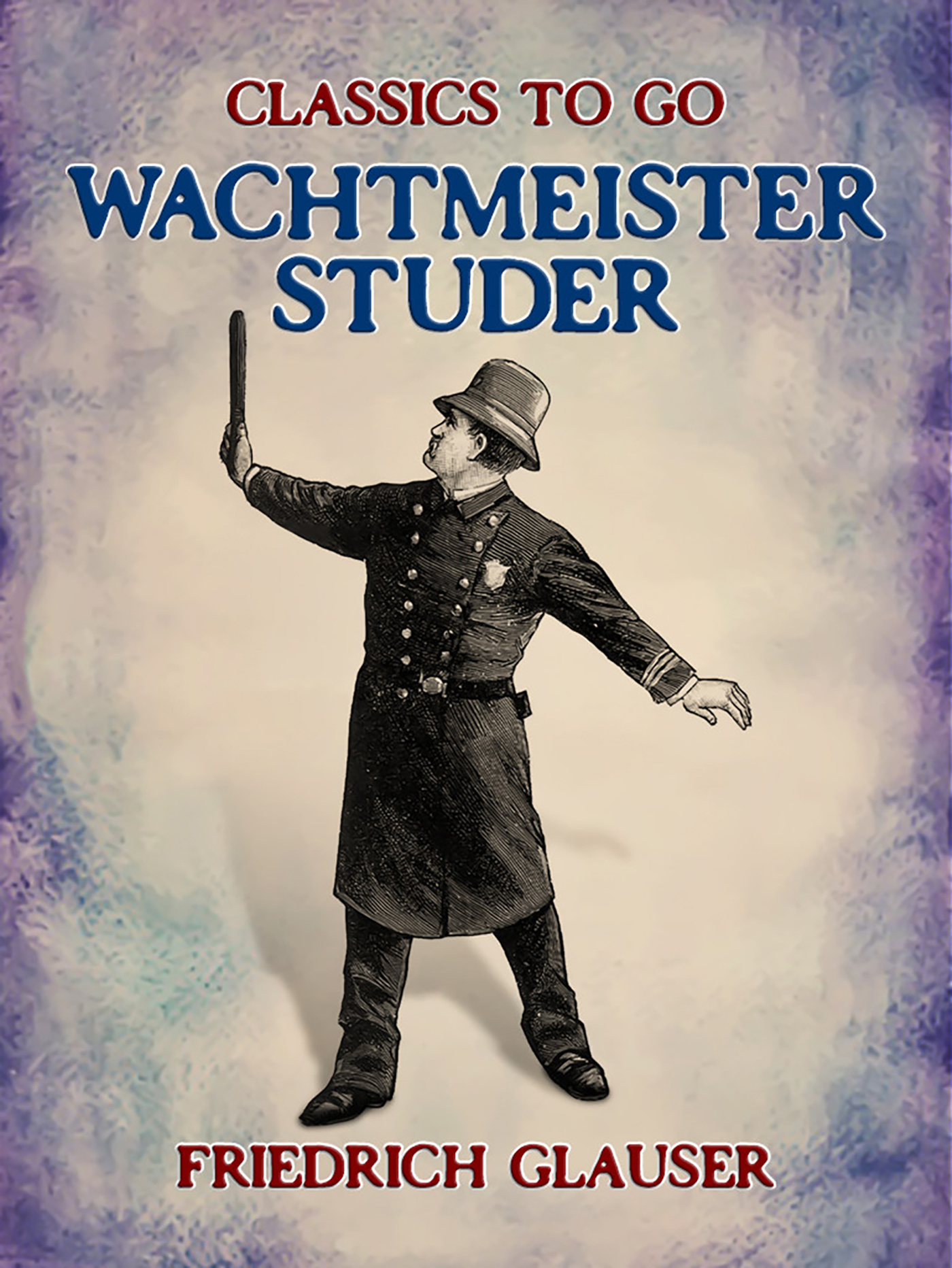This image is the cover for the book Wachtmeister Studer, Classics To Go