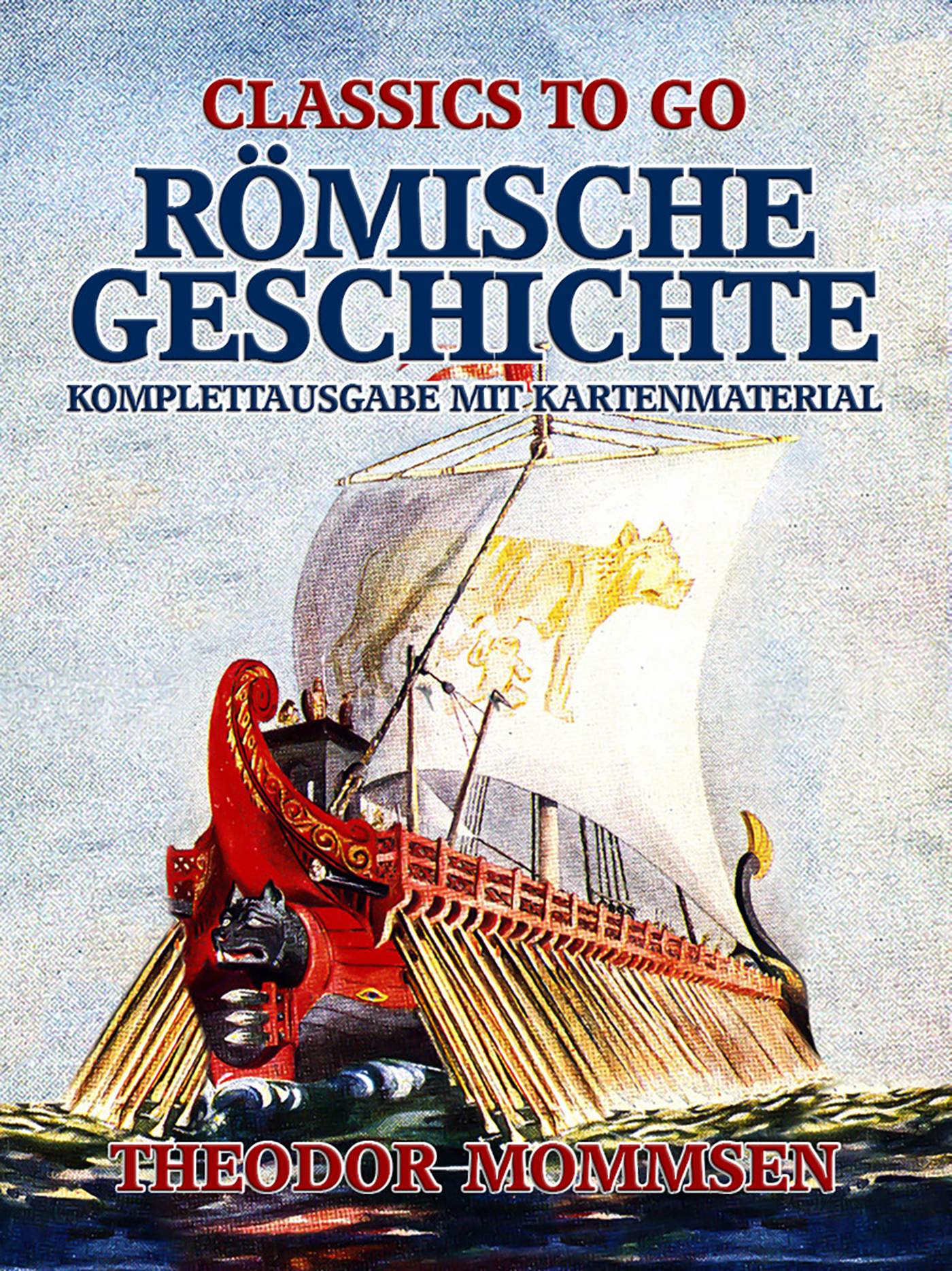 This image is the cover for the book Römische Geschichte - Komplettausgabe mit Kartenmaterial, Classics To Go