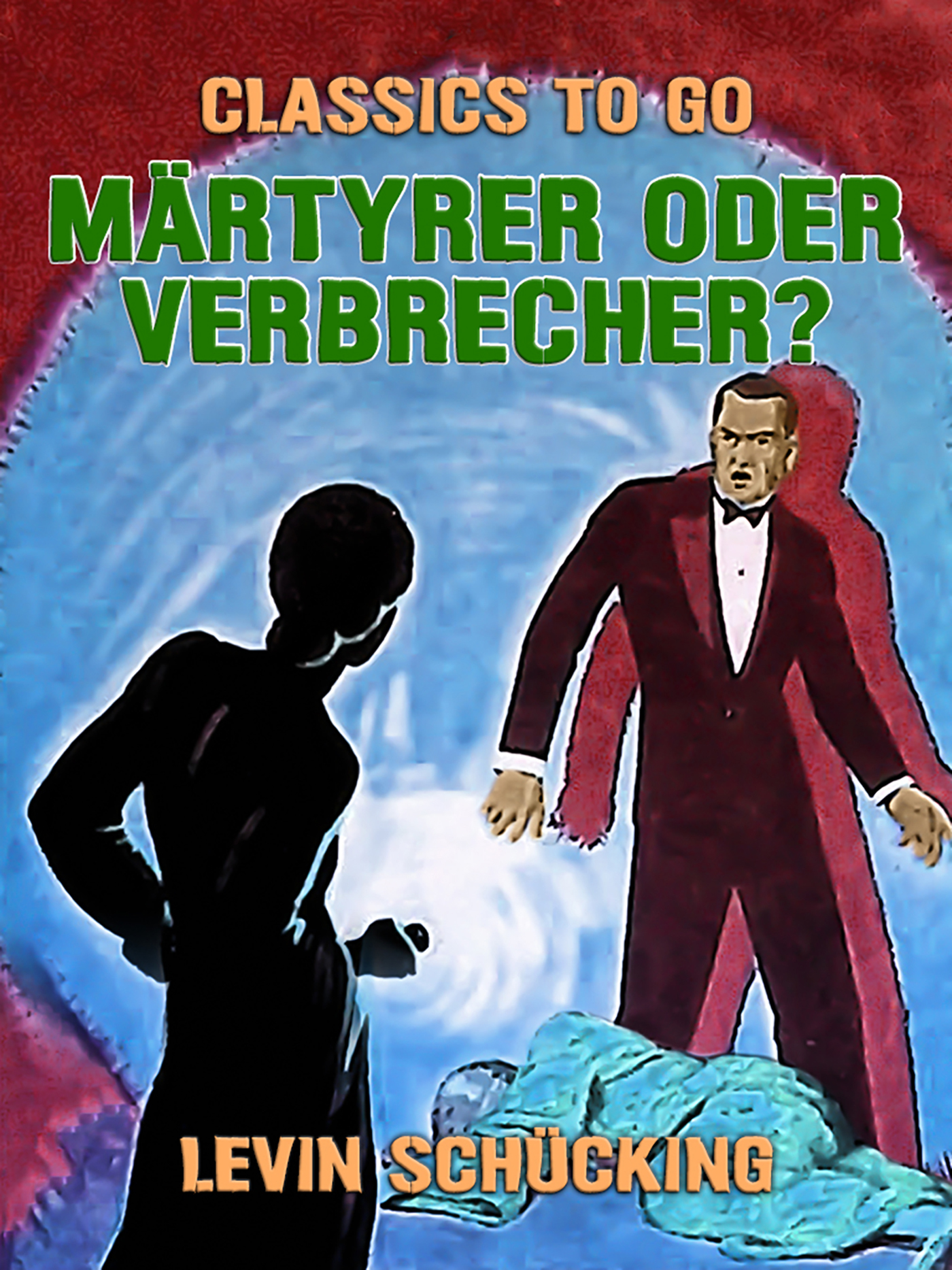 This image is the cover for the book Märtyrer oder Verbrecher?, Classics To Go