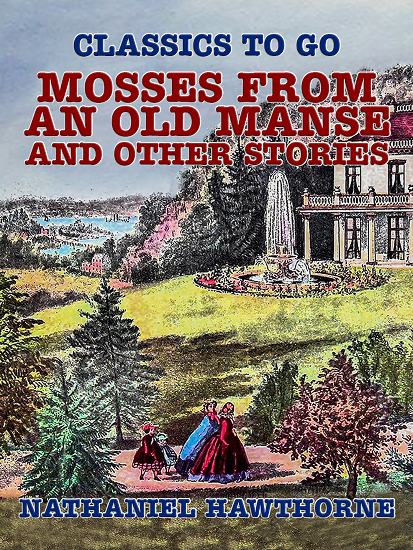 This image is the cover for the book Mosses from an Old Manse, and Other Stories, Classics To Go
