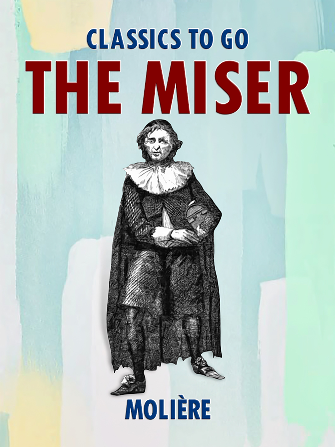 This image is the cover for the book The Miser, Classics To Go