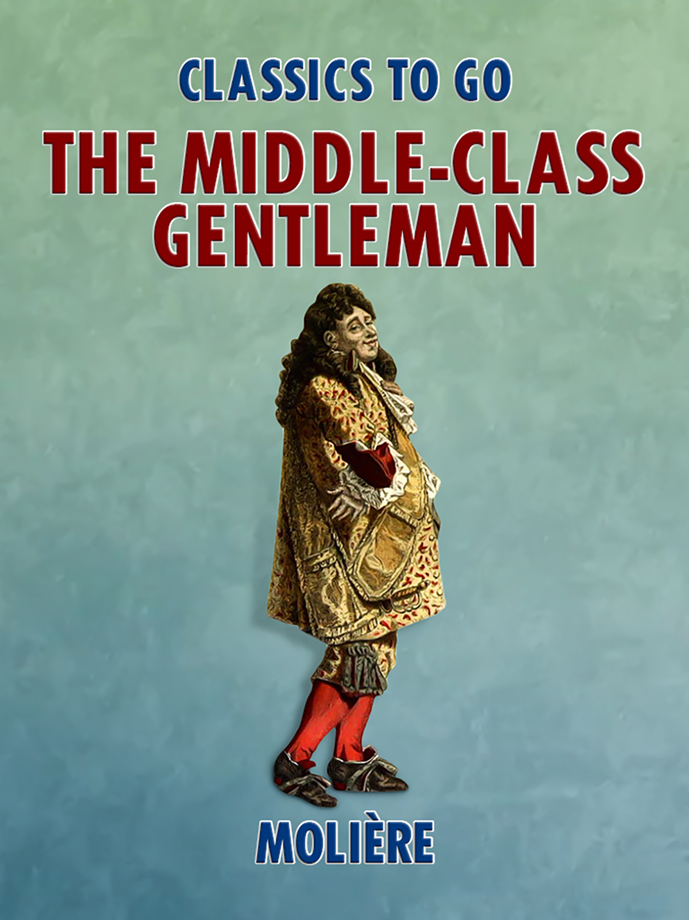 This image is the cover for the book The Middle-Class Gentleman, Classics To Go