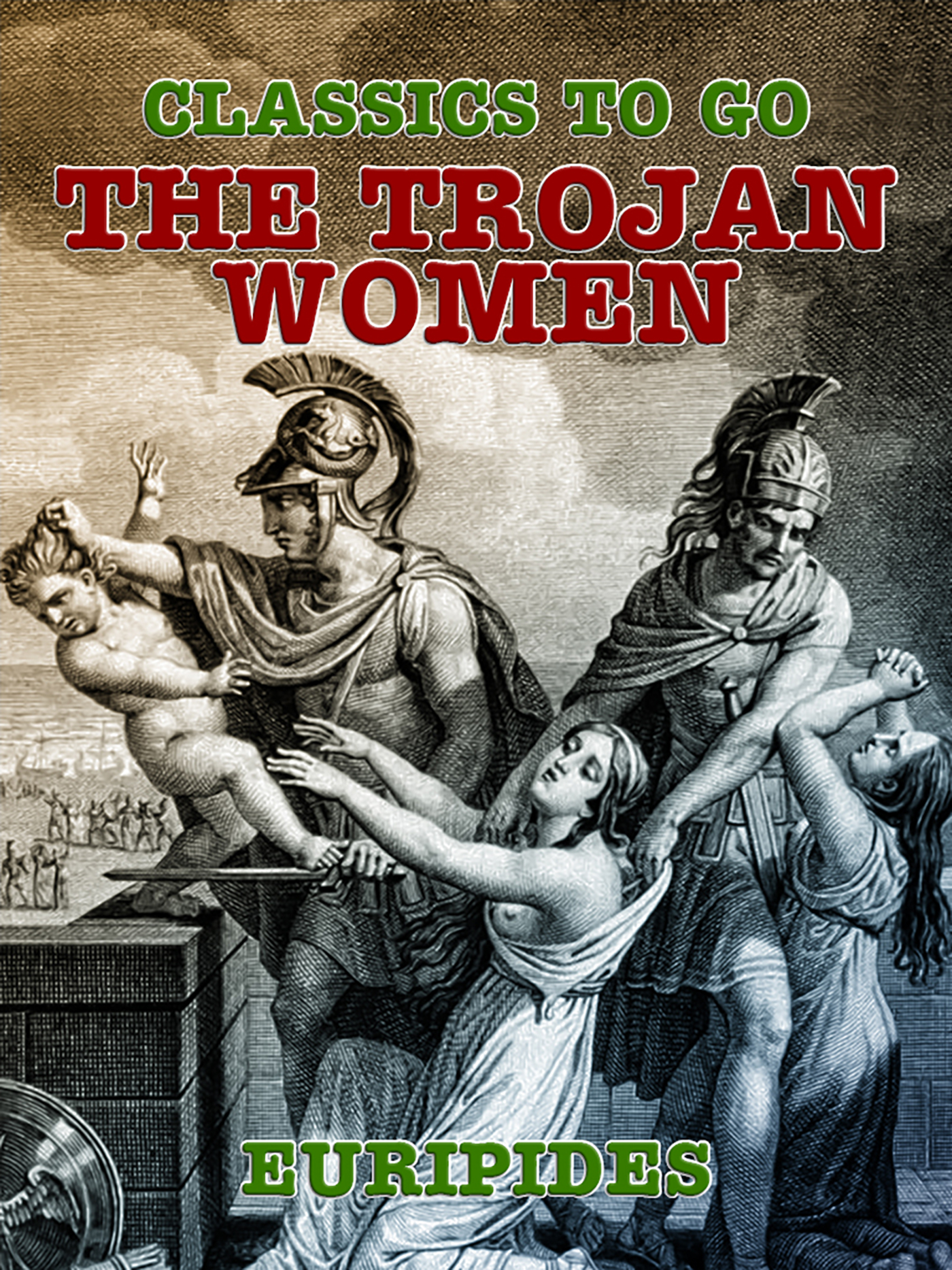 This image is the cover for the book The Trojan Women, Classics To Go