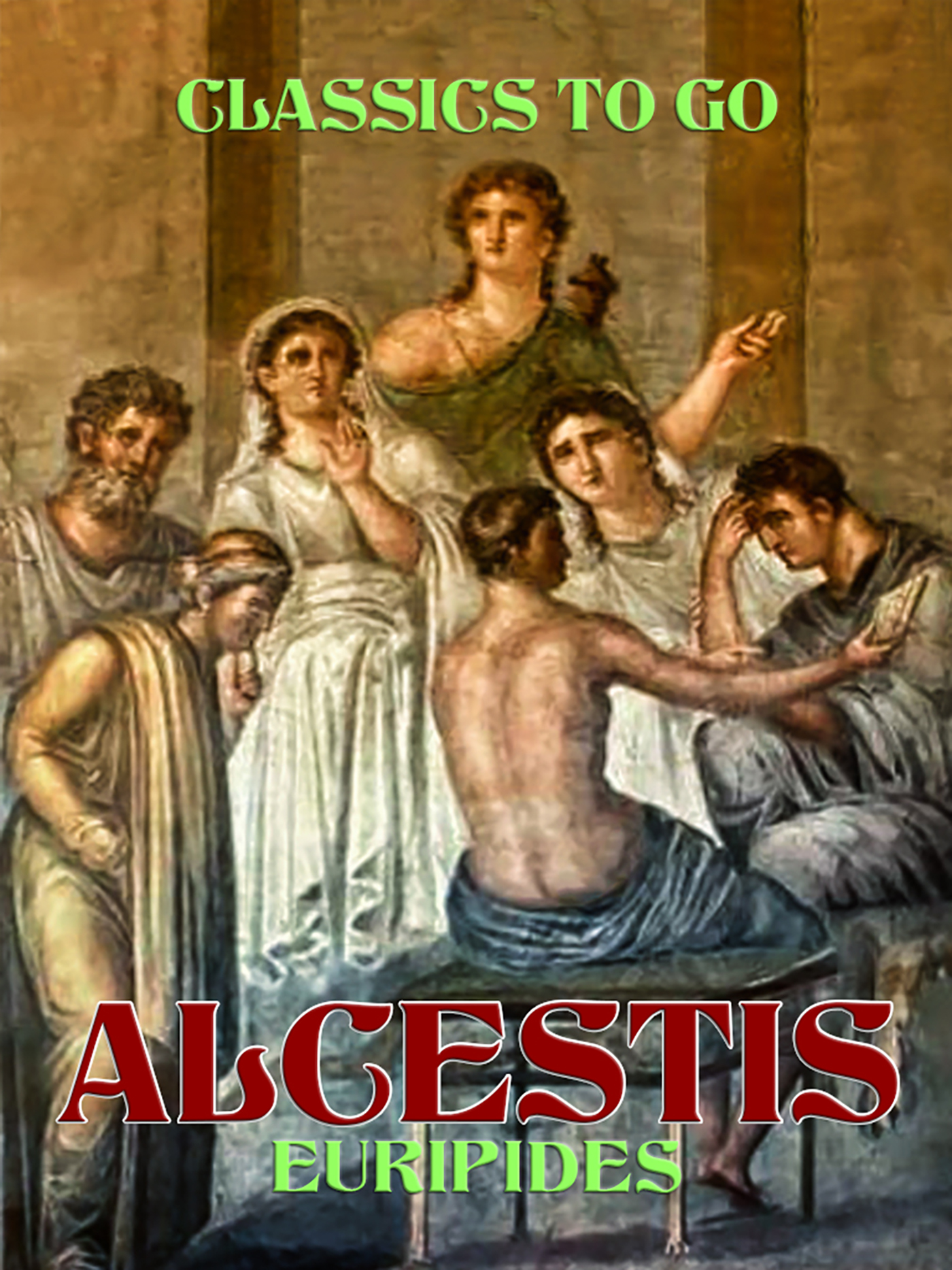 This image is the cover for the book Alcestis, Classics To Go