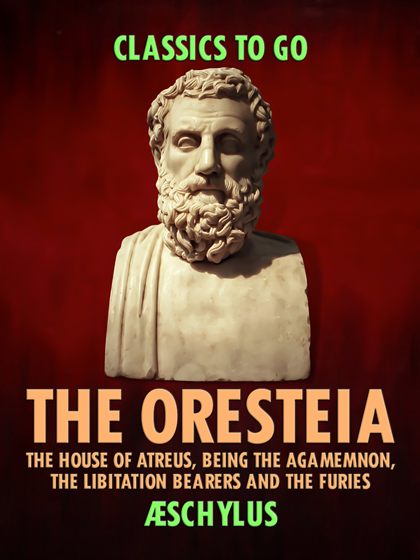 This image is the cover for the book The Oresteia: The House of Atreus, Being the Agamemnon, the Libitation Bearers and the Furies, Classics To Go