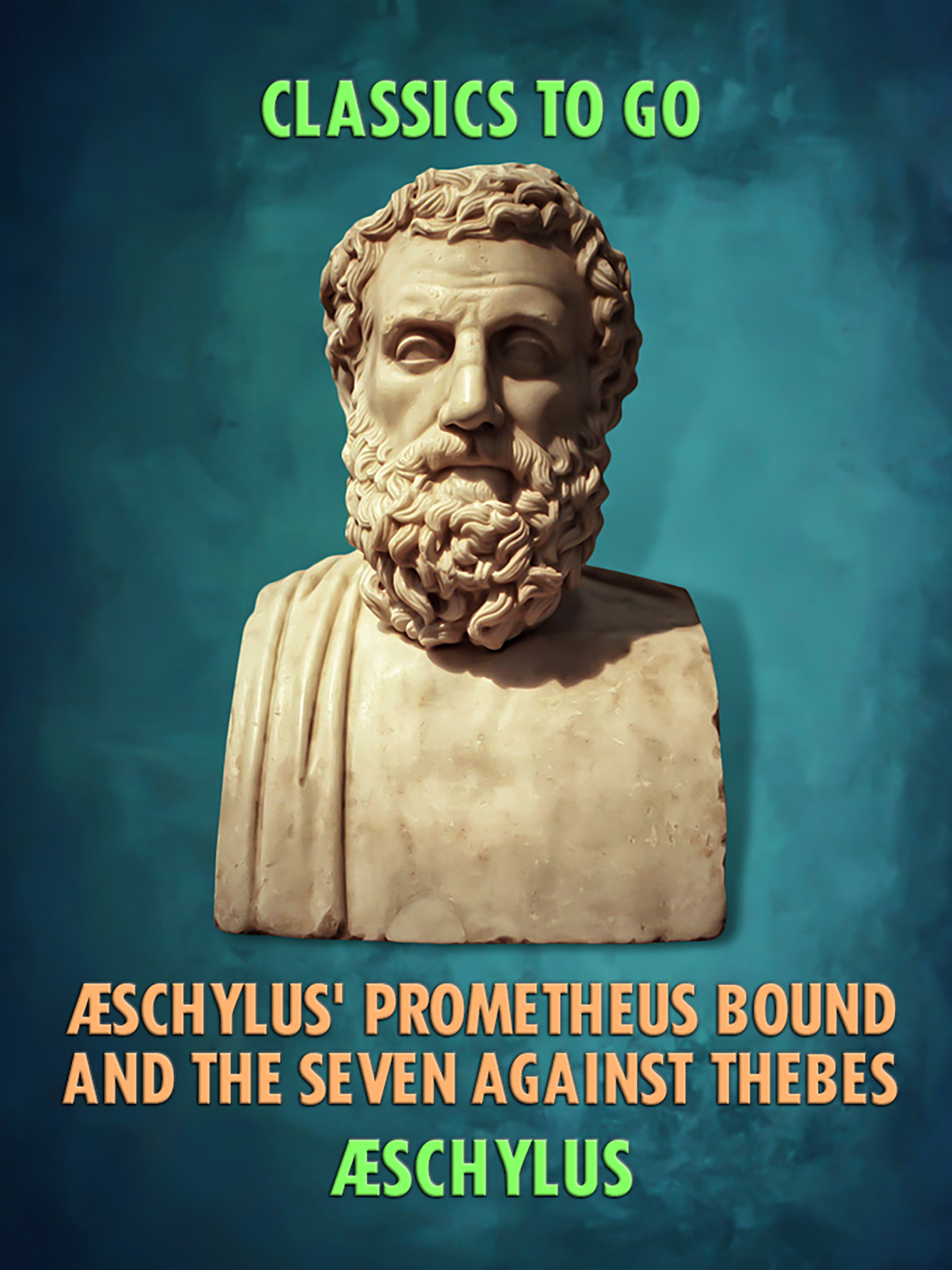 This image is the cover for the book Æschylus' Prometheus Bound and the Seven Against Thebes, Classics To Go