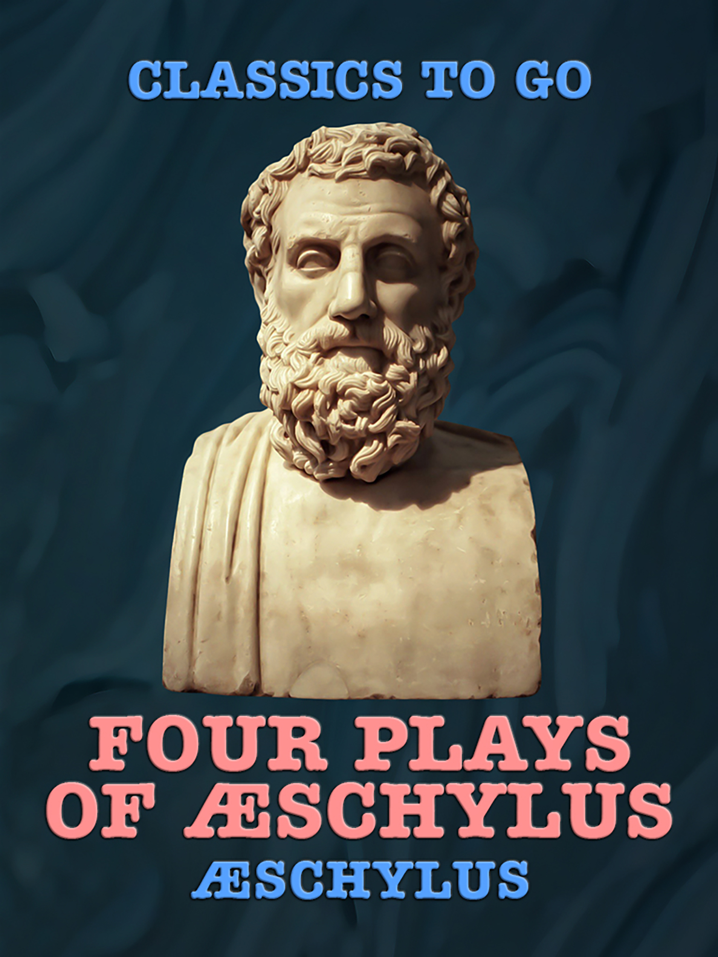 This image is the cover for the book Four Plays of Æschylus, Classics To Go