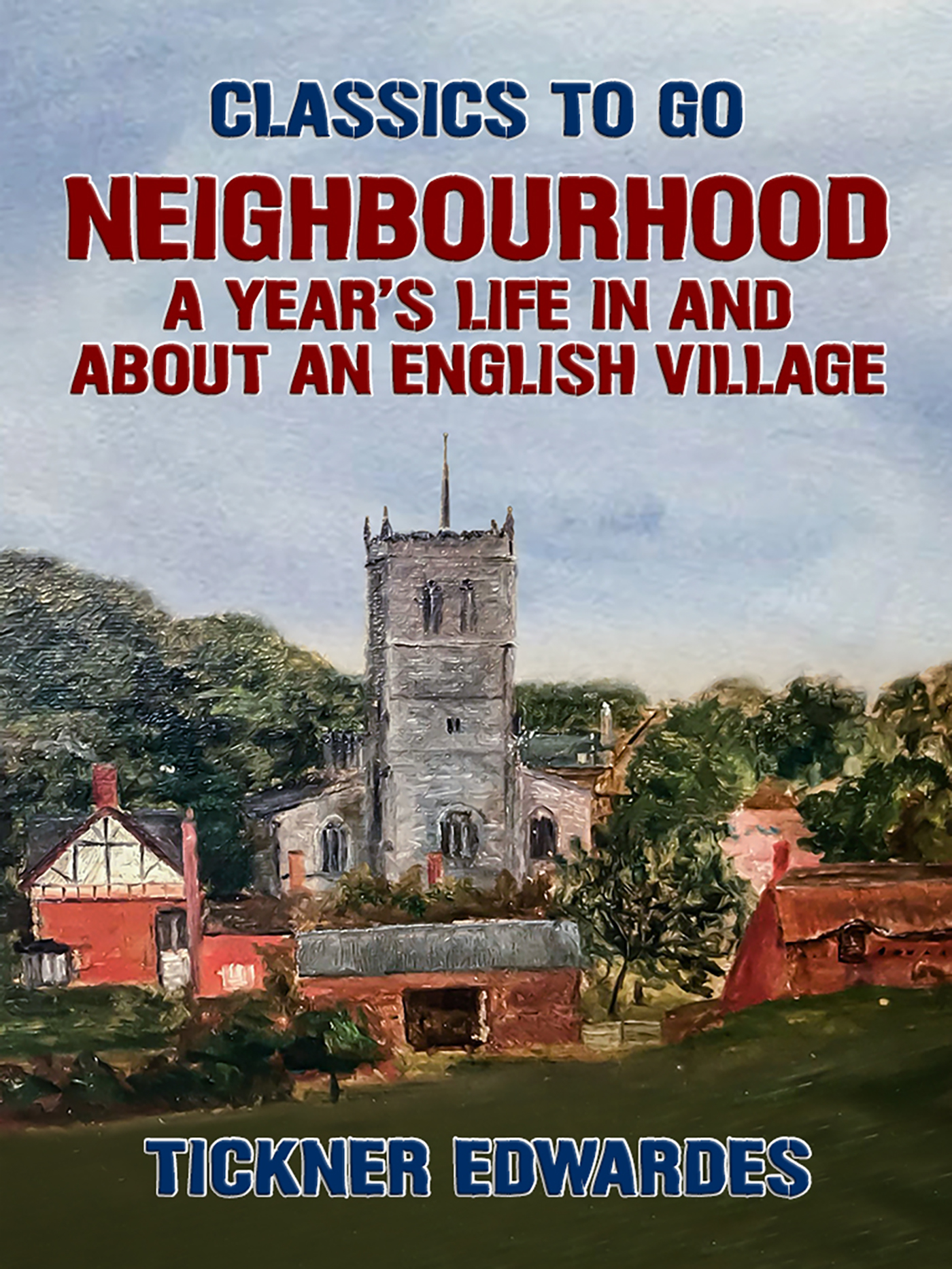 This image is the cover for the book Neighbourhood: A Year's Life in and about an English Village, Classics To Go