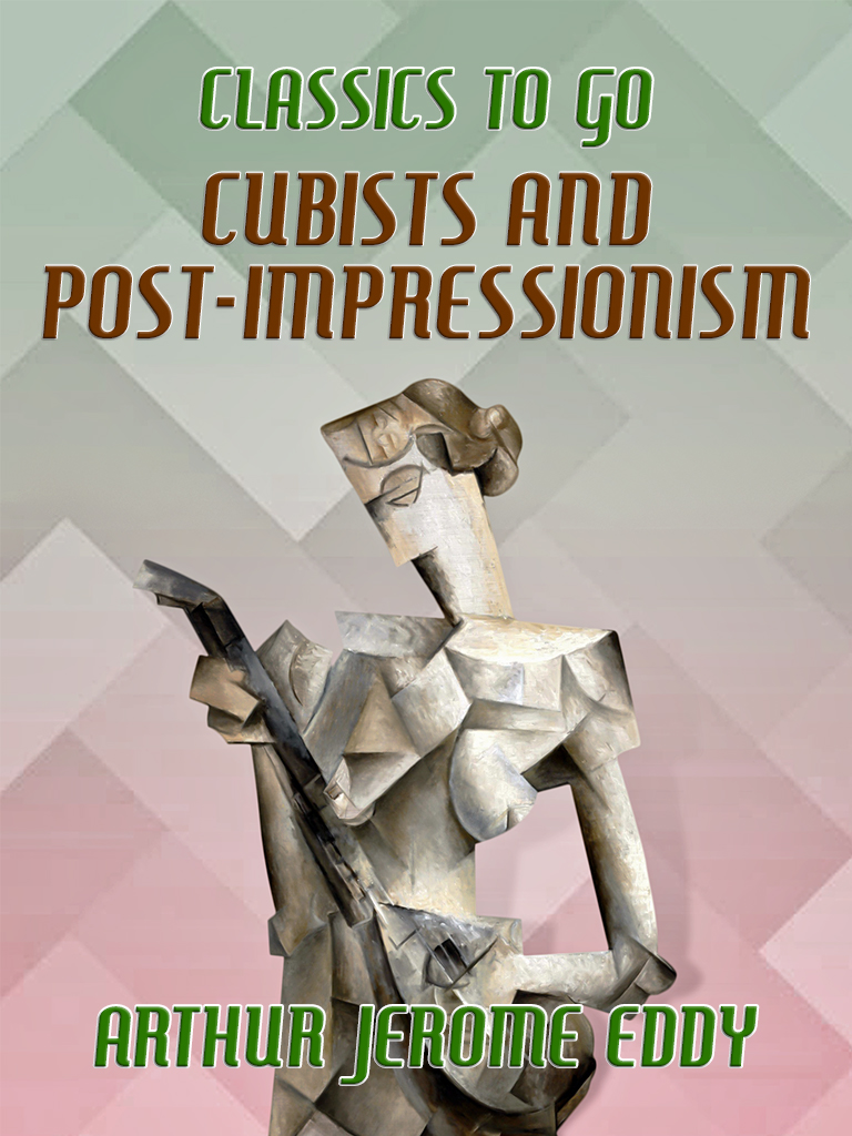 This image is the cover for the book Cubists and Post-impressionism, Classics To Go
