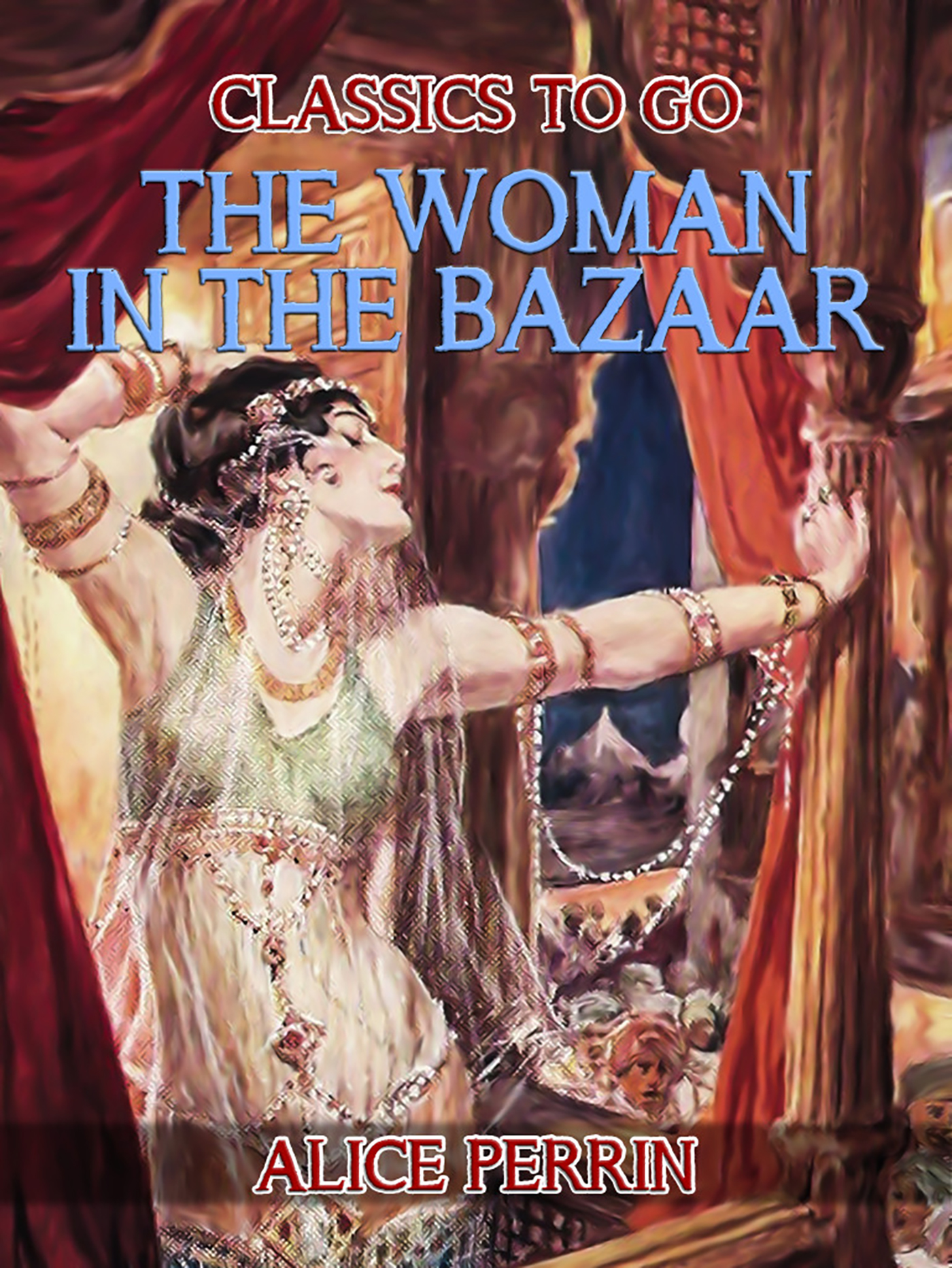This image is the cover for the book The Woman in the Bazaar, Classics To Go
