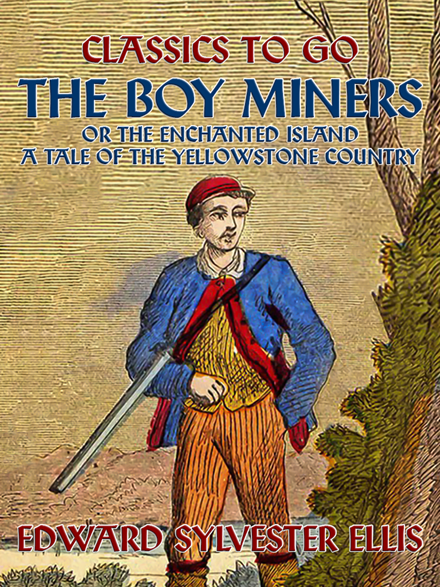 This image is the cover for the book The Boy Miners, or, The Enchanted Island, A Tale Of the Yellowstone Country, Classics To Go