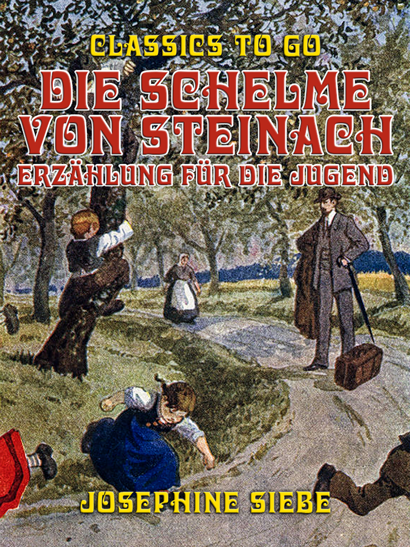This image is the cover for the book Die Schelme von Steinach, Erzählung für die Jugend, Classics To Go