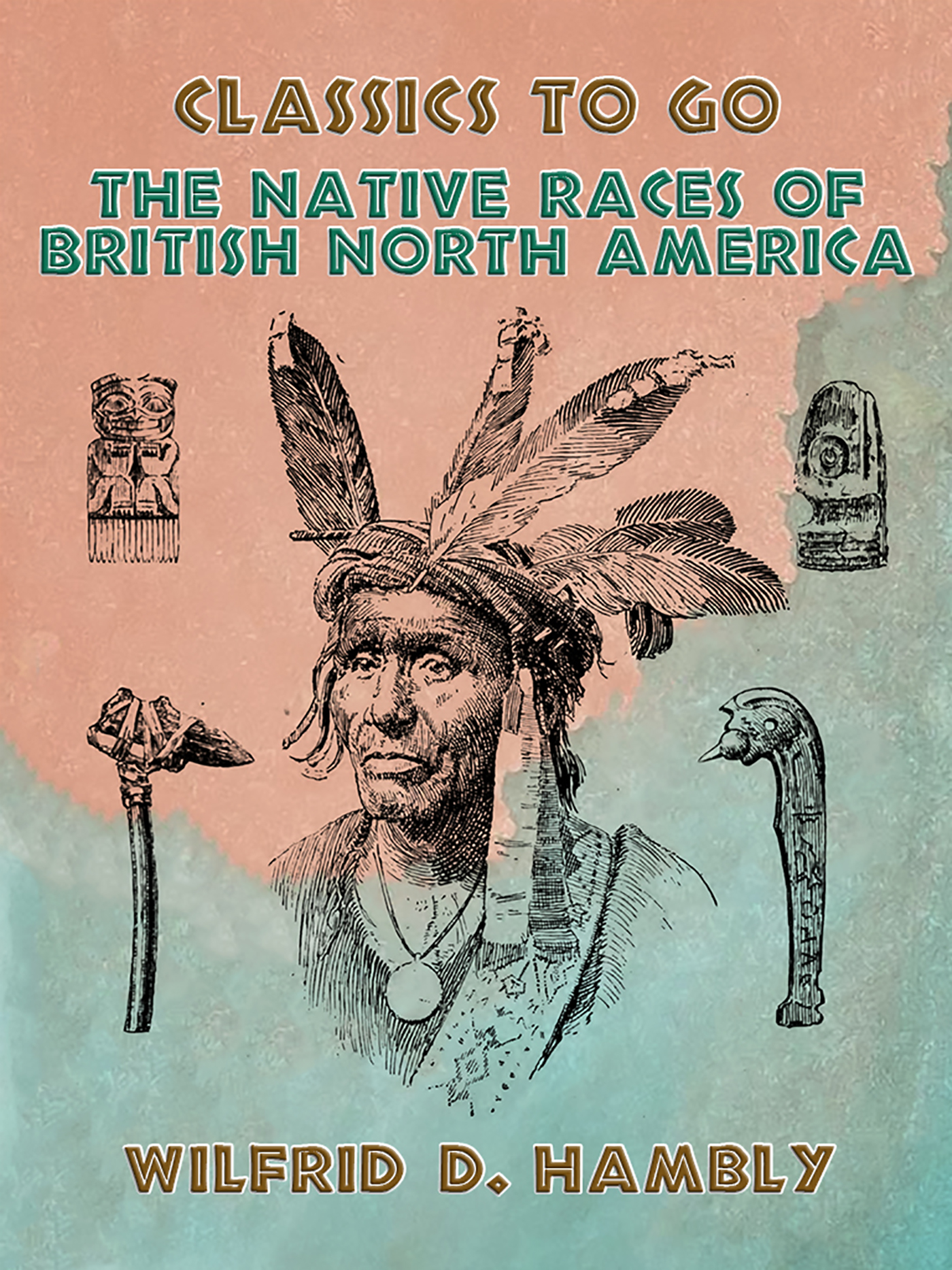 This image is the cover for the book The Native Races of British North America, Classics To Go