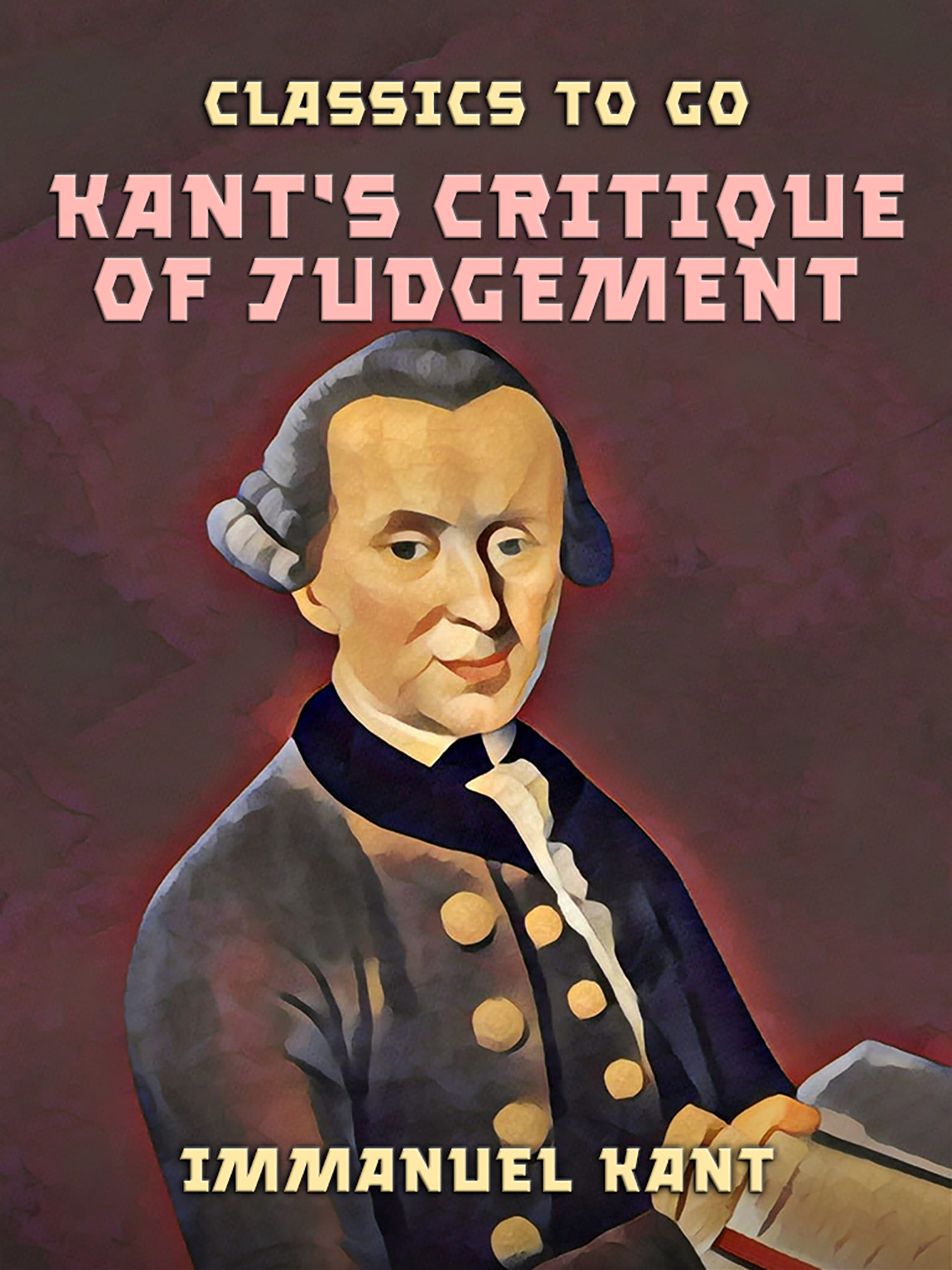 This image is the cover for the book Kant's Critique of Judgement, Classics To Go