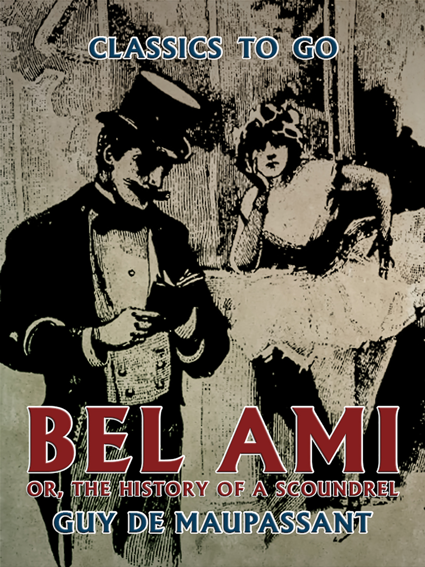This image is the cover for the book Bel Ami, or, The History of a Scoundrel, Classics To Go