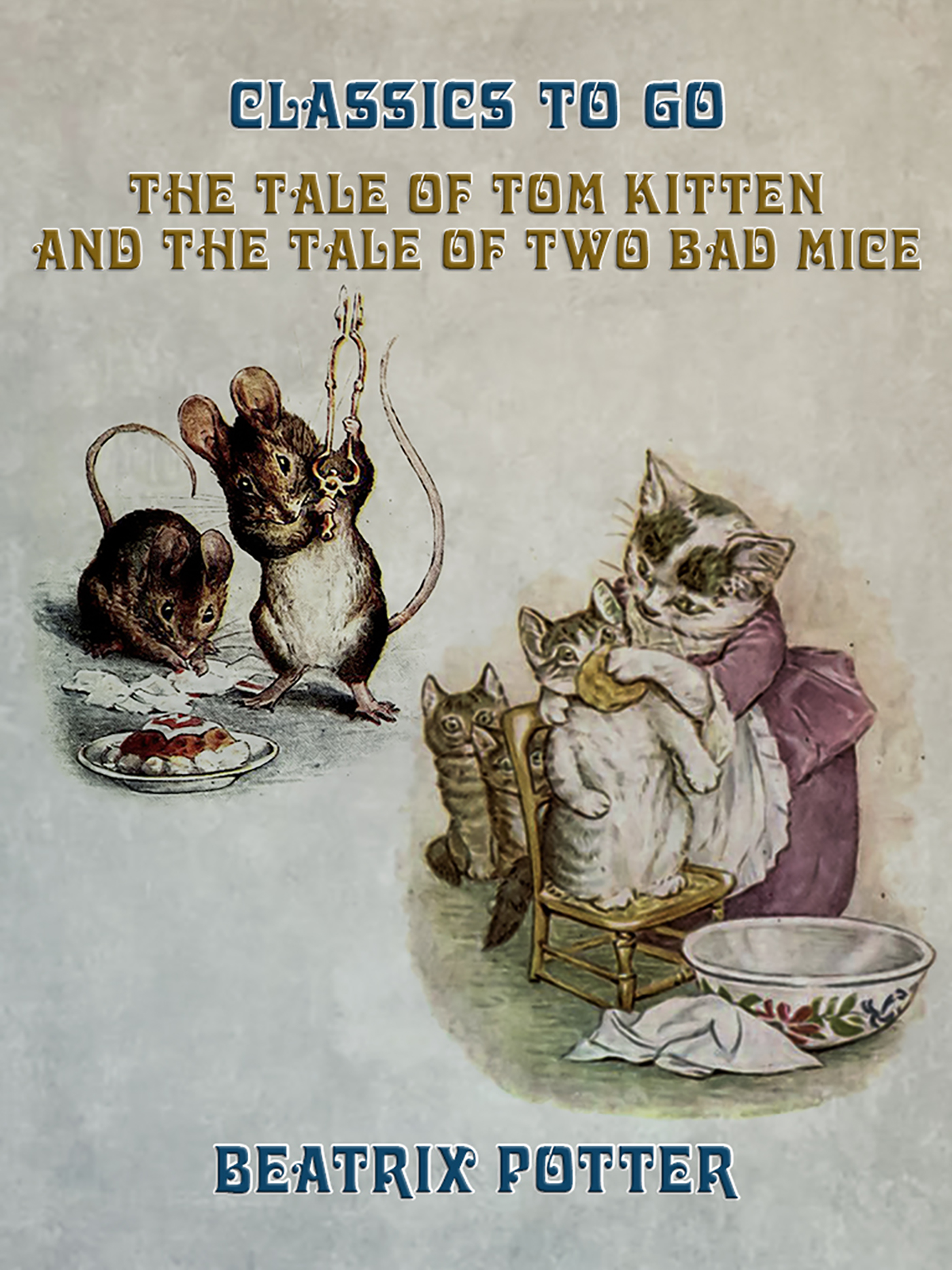 This image is the cover for the book The Tale of Tom Kitten and The Tale of two Bad Mice, Classics To Go