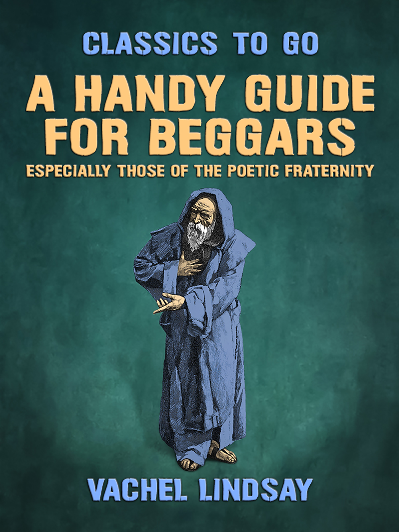 This image is the cover for the book A Handy Guide for Beggars, Especially Those of the Poetic Fraternity, Classics To Go