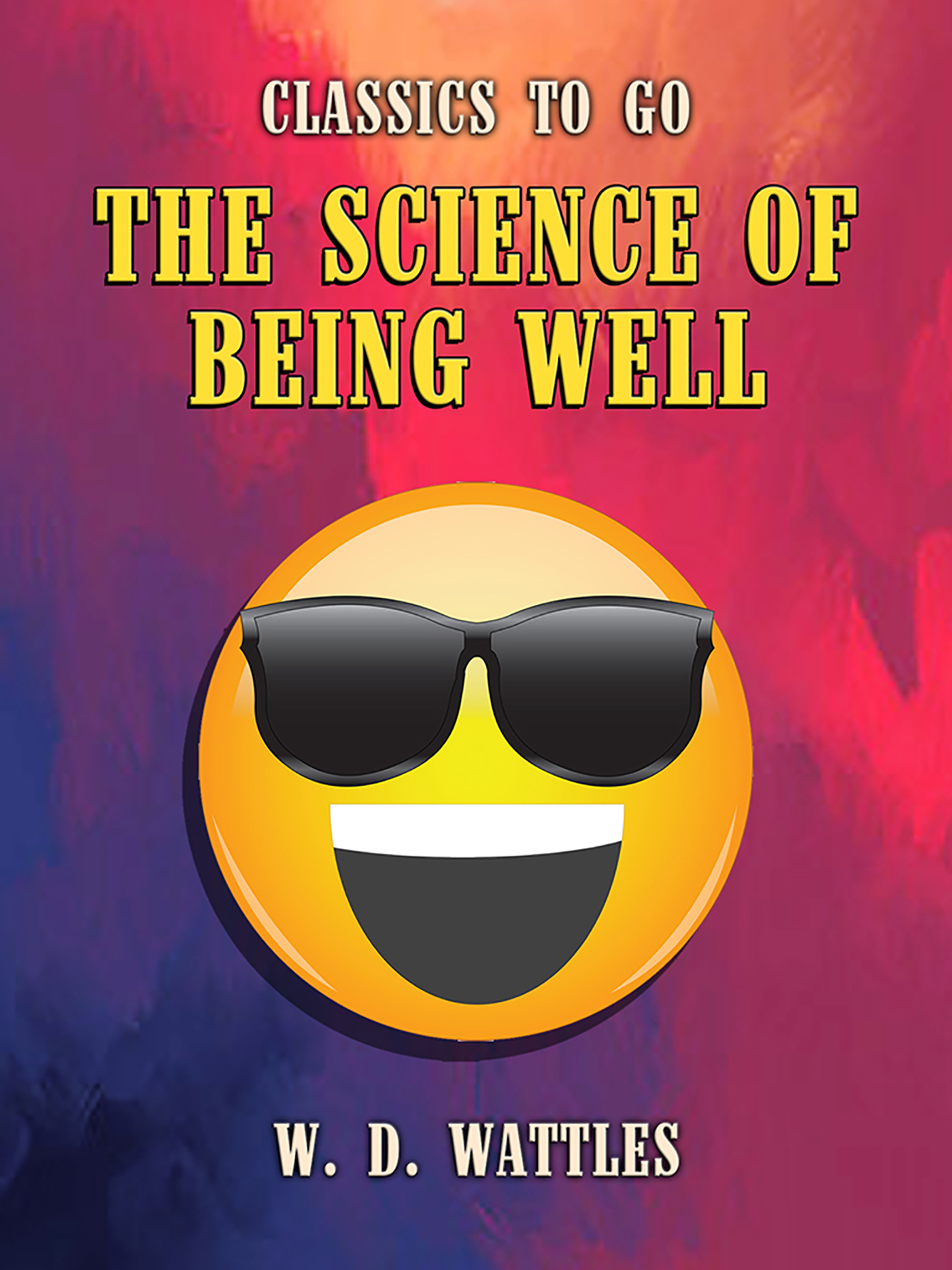 This image is the cover for the book The Science of Being Well, Classics To Go