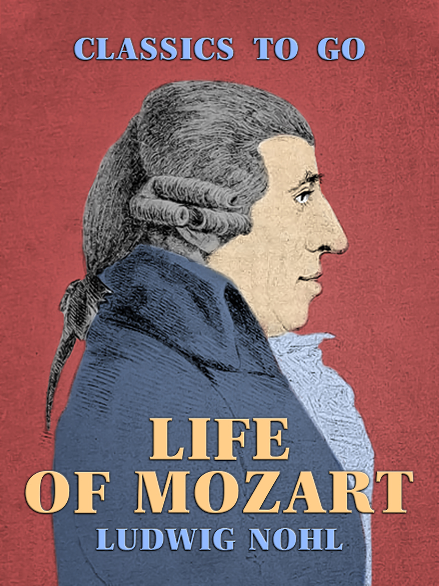 This image is the cover for the book Life of Mozart, Classics To Go