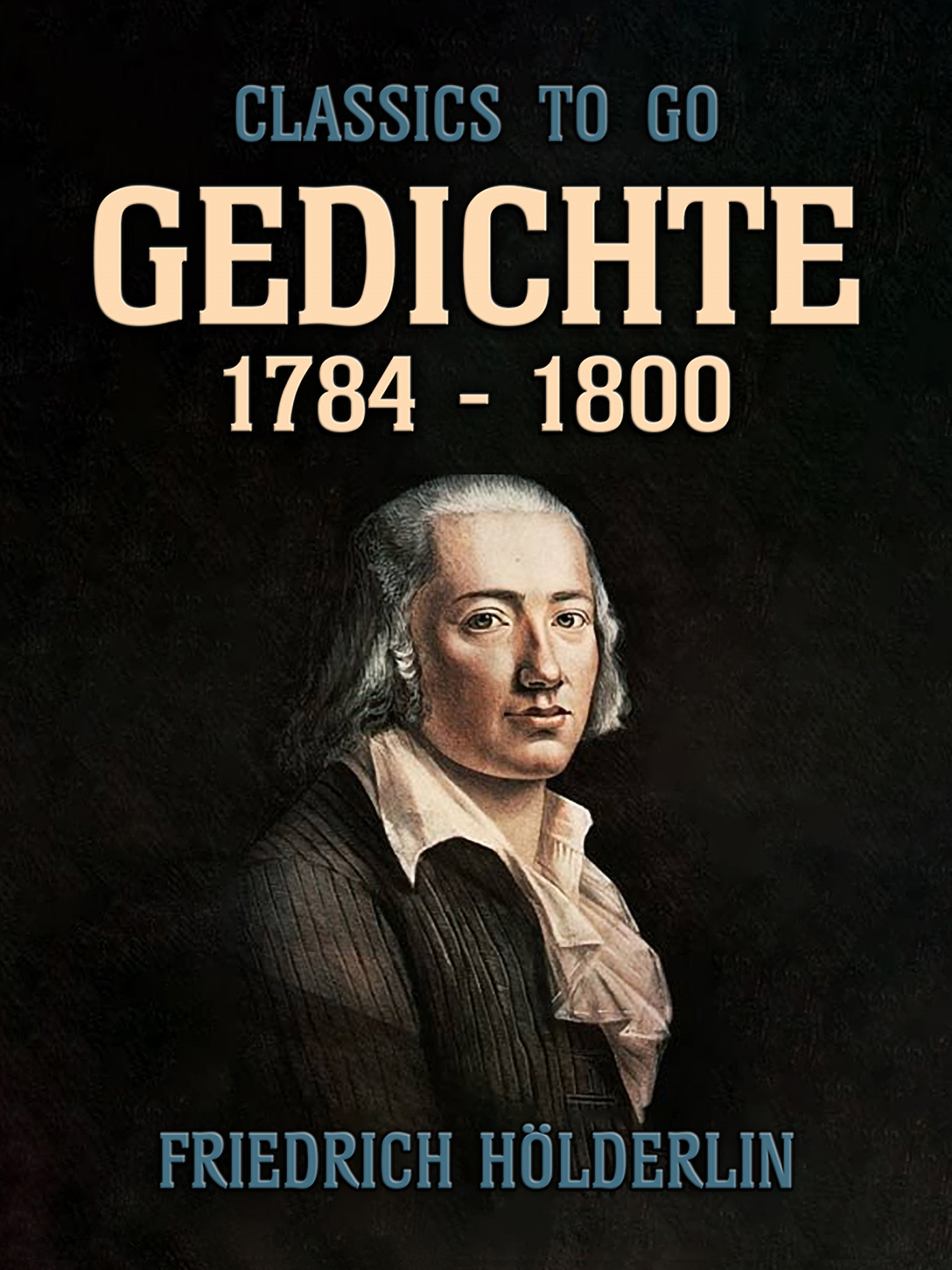 This image is the cover for the book Gedichte 1784 - 1800, Classics To Go