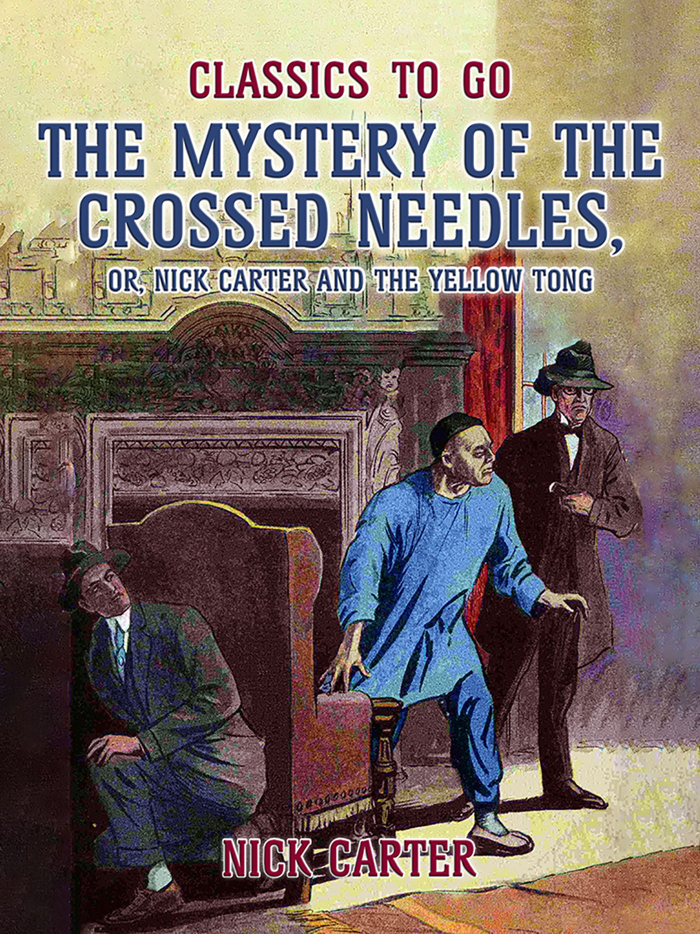 This image is the cover for the book The Mystery of the Crossed Needles, or Nick Carter and the Yellow Tong, Classics To Go
