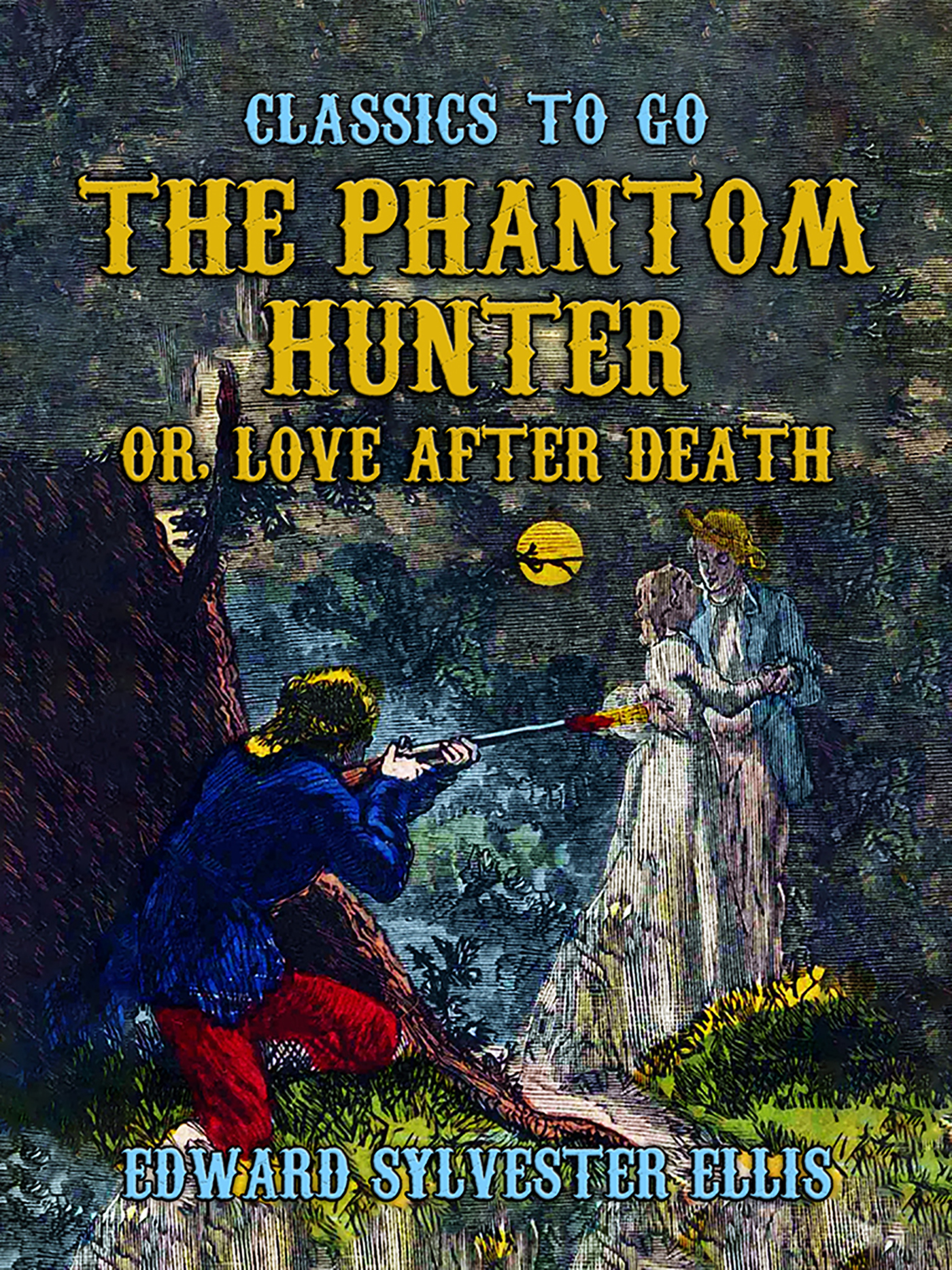 This image is the cover for the book The Phantom Hunter, or, Love After Death, Classics To Go