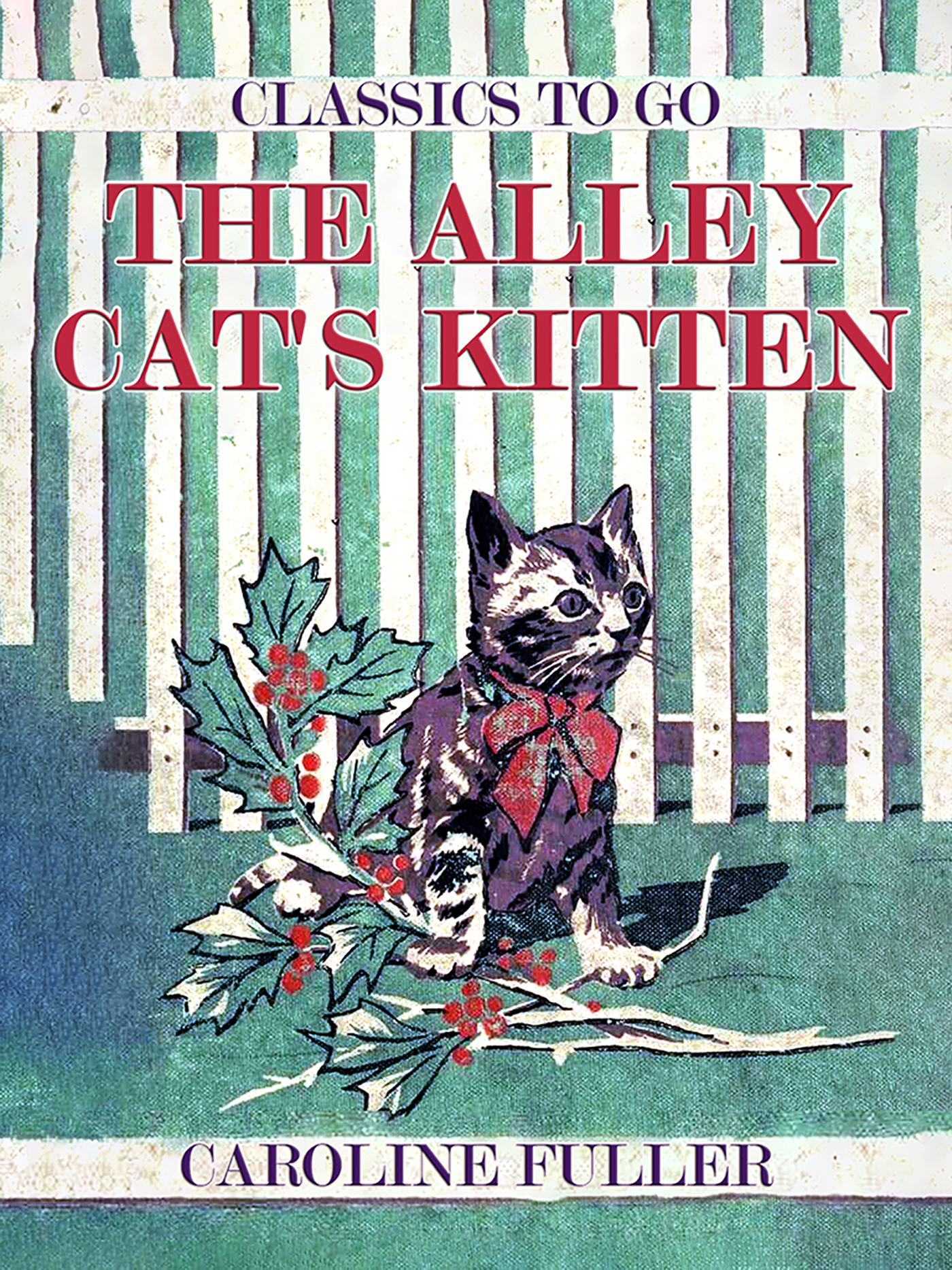 This image is the cover for the book The Alley Cat's Kitten, Classics To Go