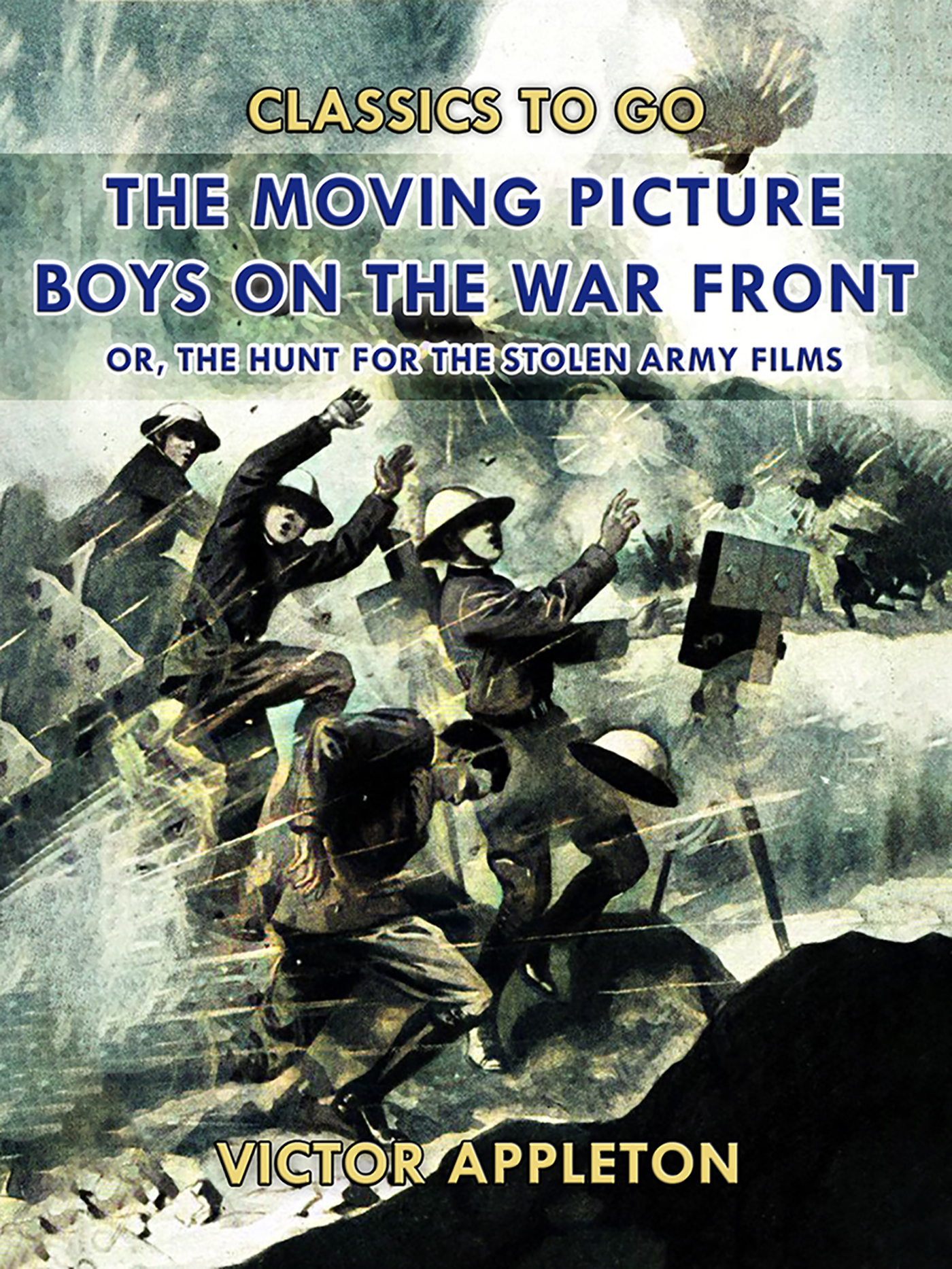 This image is the cover for the book The Moving Picture Boys on the War Front, Classics To Go