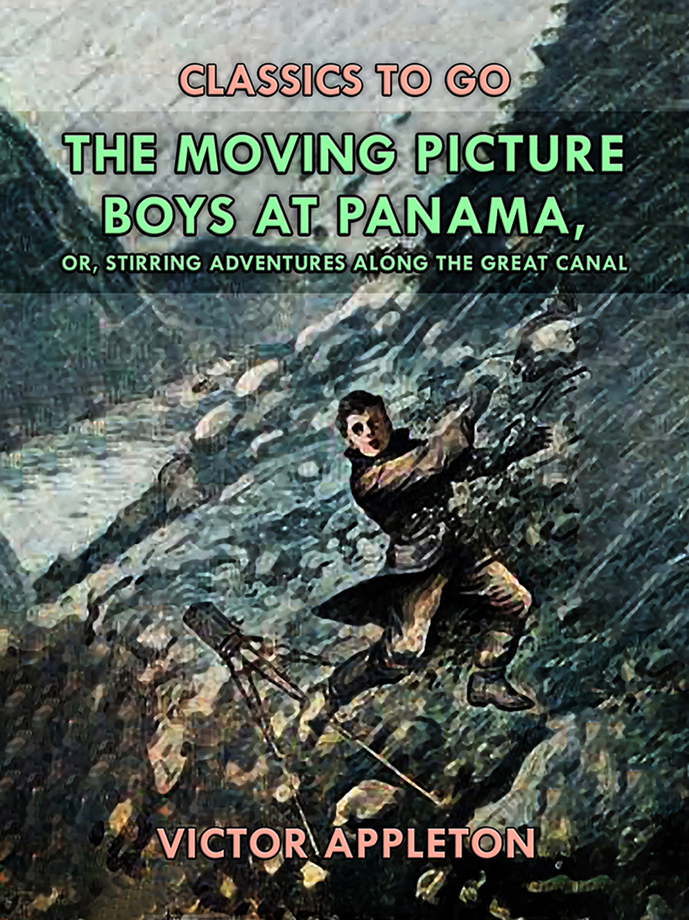 This image is the cover for the book The Moving Picture Boys at Panama, or, Stirring Adventures Along the Great Canal, Classics To Go