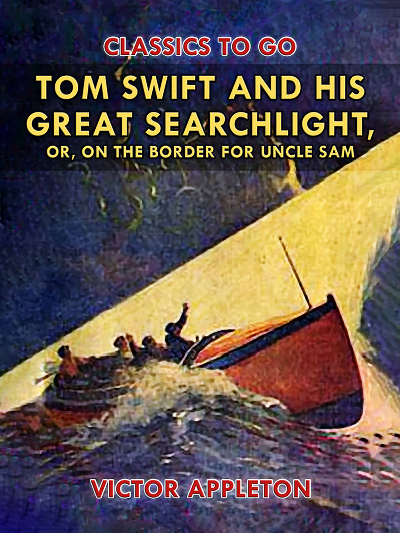 This image is the cover for the book Tom Swift and His Great Searchlight, or, on the Border for Uncle Sam, Classics To Go
