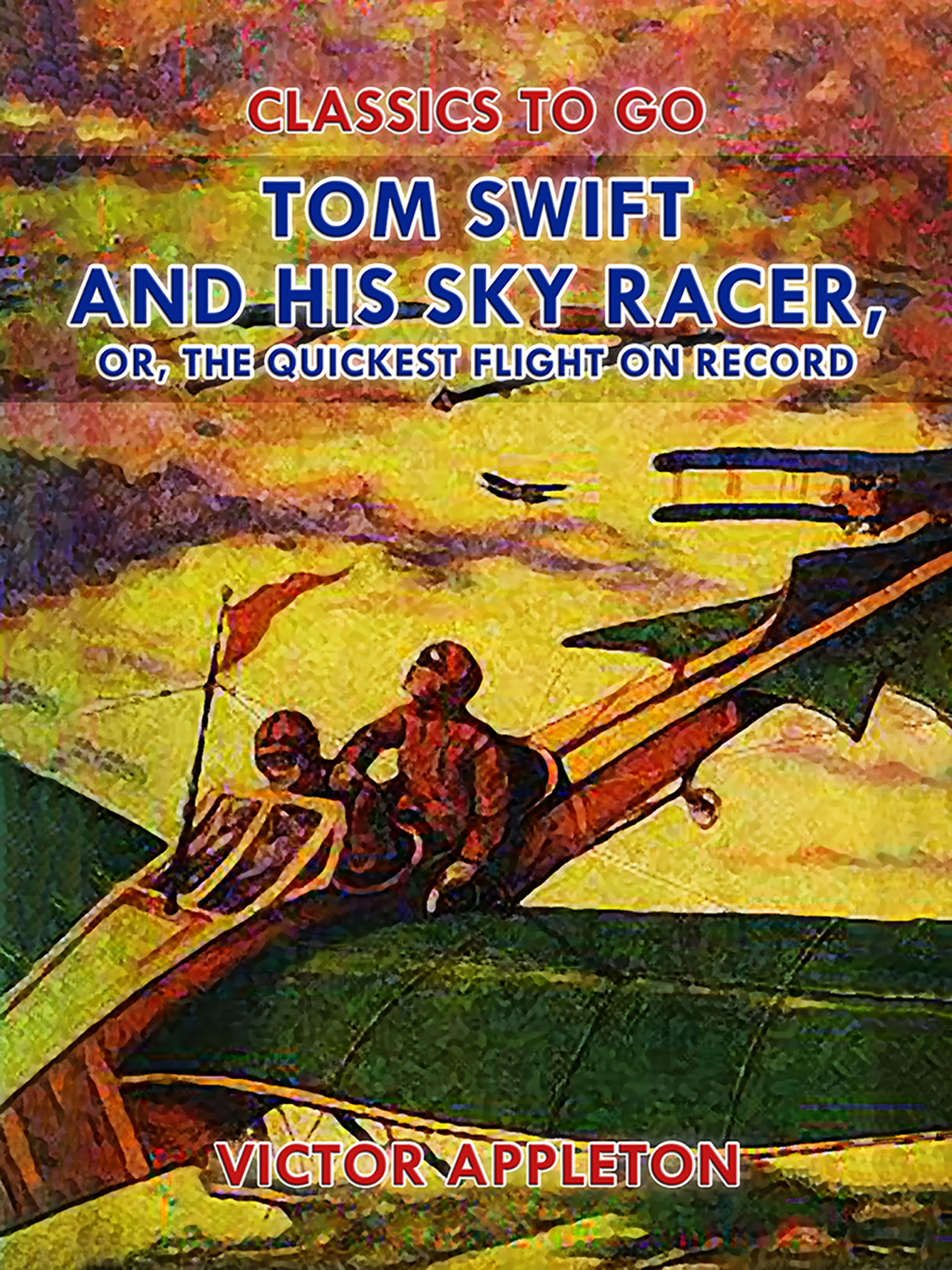 This image is the cover for the book Tom Swift and His Sky Racer, or, The Quickest Flight on Record, Classics To Go