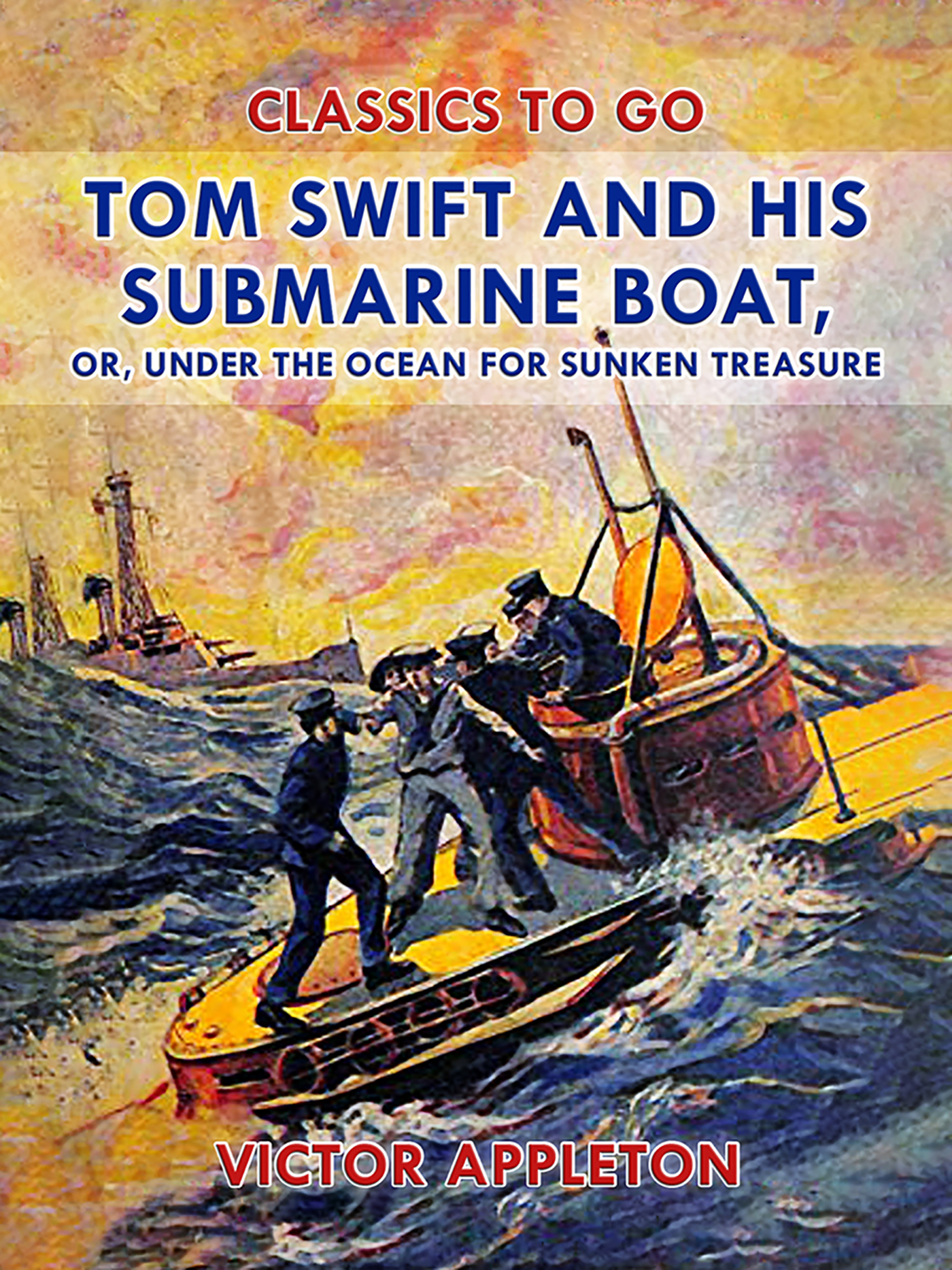 This image is the cover for the book Tom Swift and His Submarine Boat, or, Under the Ocean for Sunken Treasure, Classics To Go
