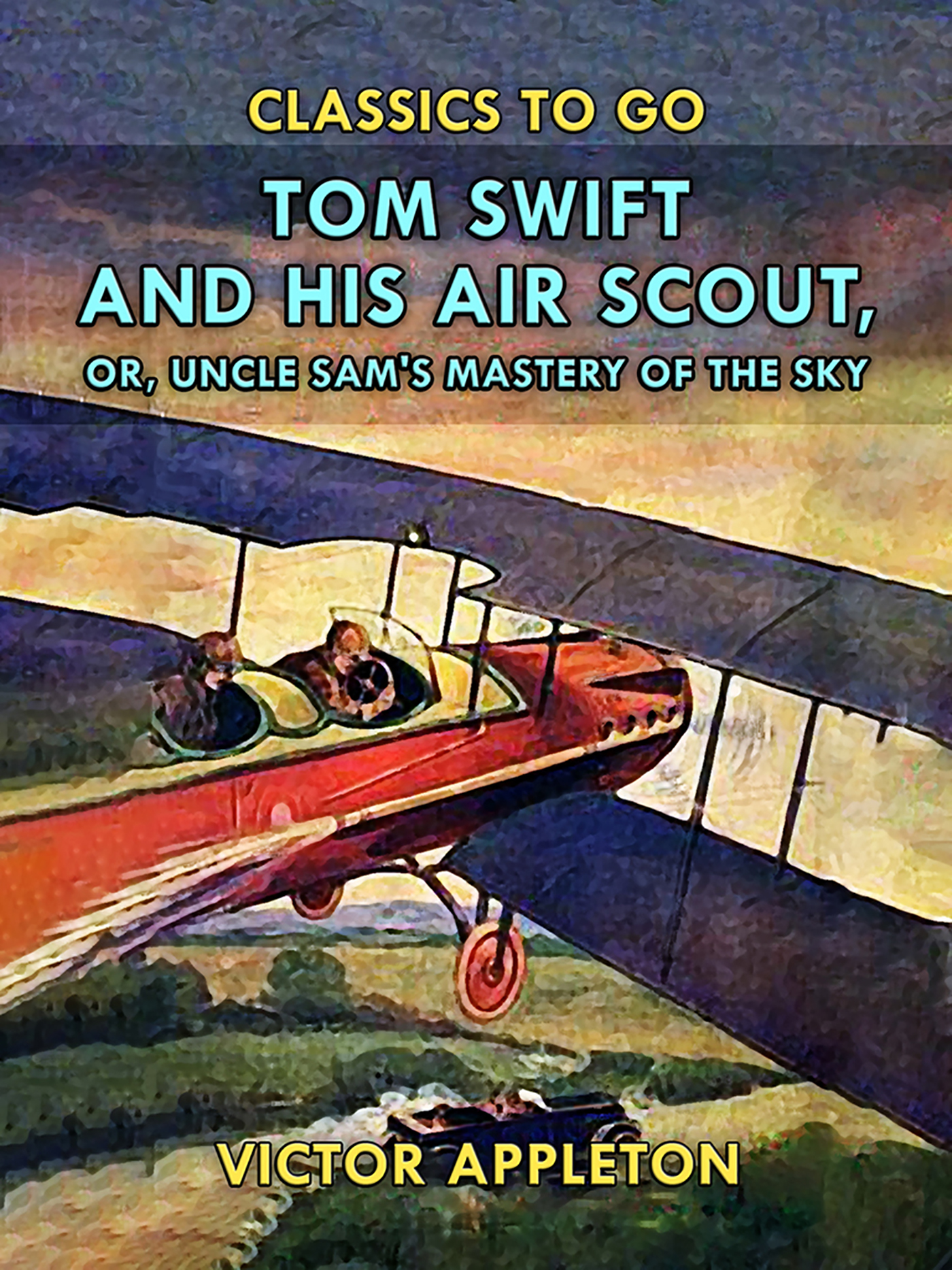 This image is the cover for the book Tom Swift and His Air Scout, or, Uncle Sam's Mastery of the Sky, Classics To Go