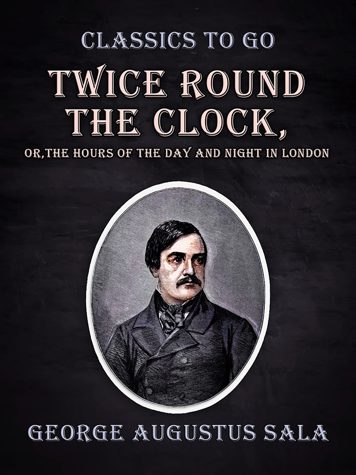 This image is the cover for the book Twice Round the Clock, or, The Hours of the Day and Night in London, Classics To Go