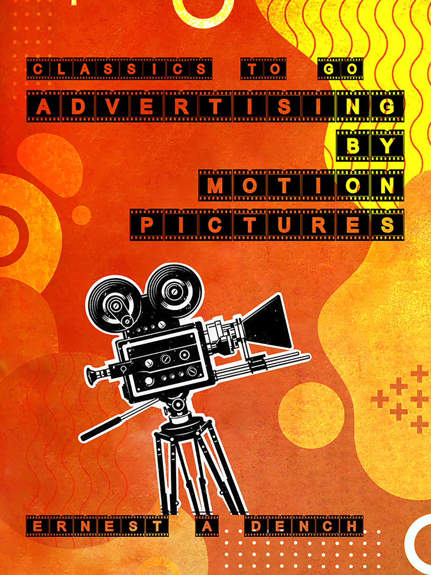 This image is the cover for the book Advertising by Motion Pictures, Classics To Go