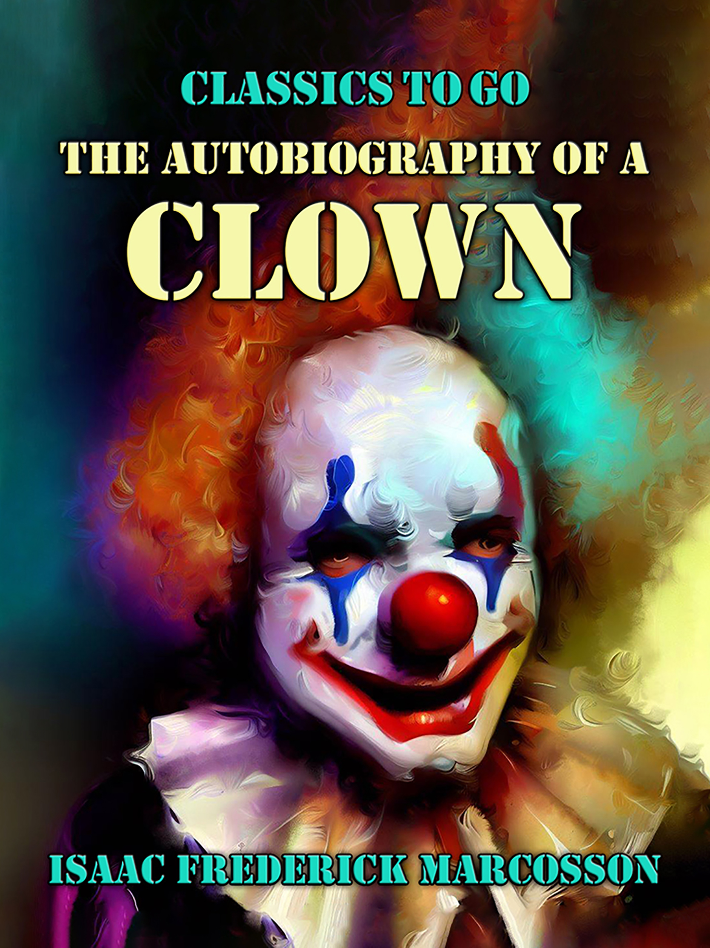 This image is the cover for the book The Autobiography Of A Clown, Classics To Go